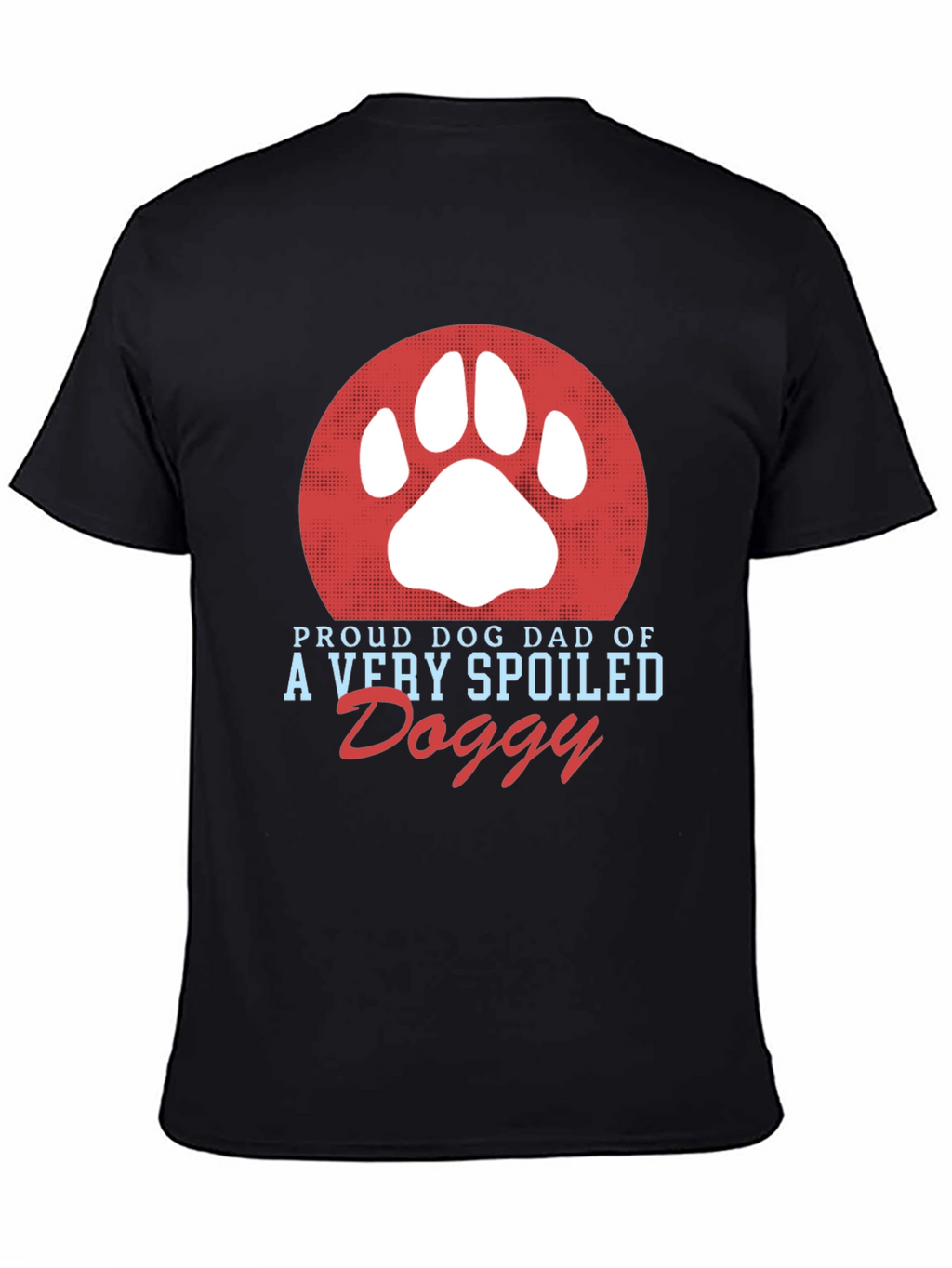Proud Dog Dad T-Shirt Spoiled Doggy Tee