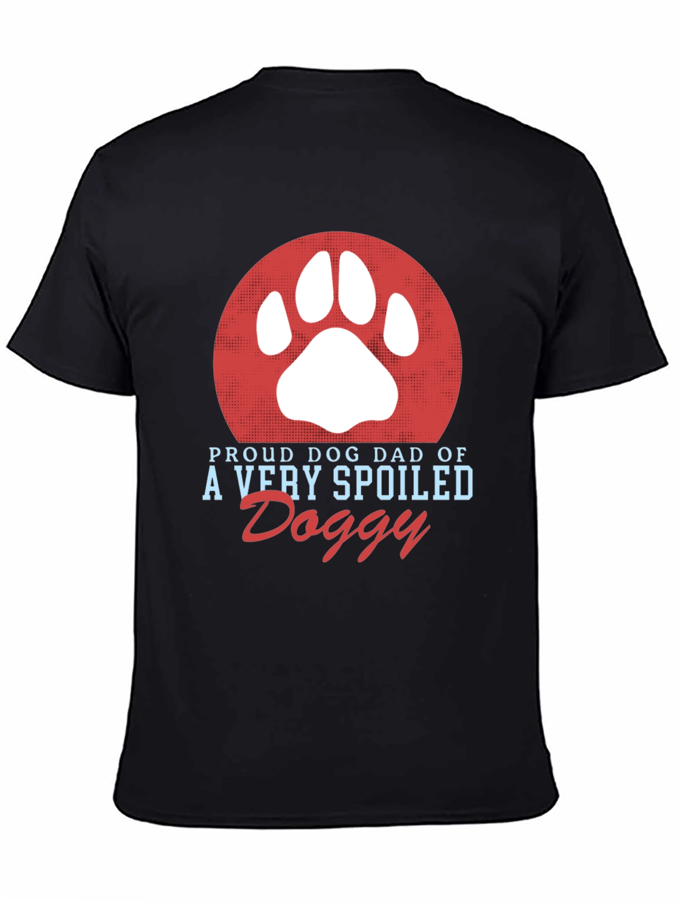 Proud Dog Dad T-Shirt Spoiled Doggy Tee