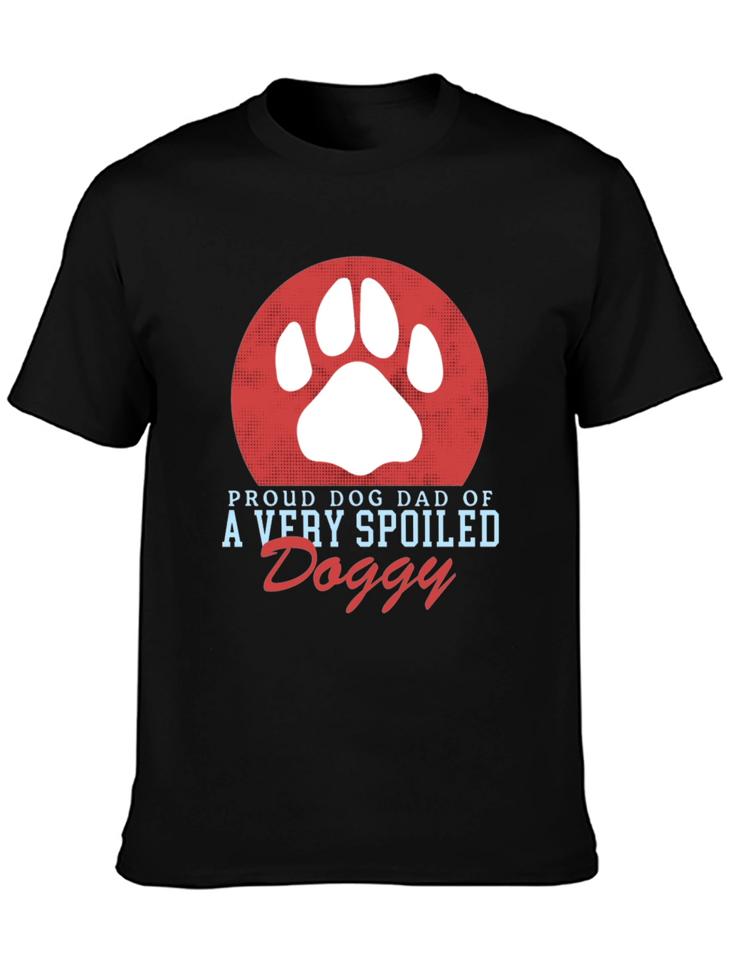 Proud Dog Dad T-Shirt Spoiled Doggy Tee