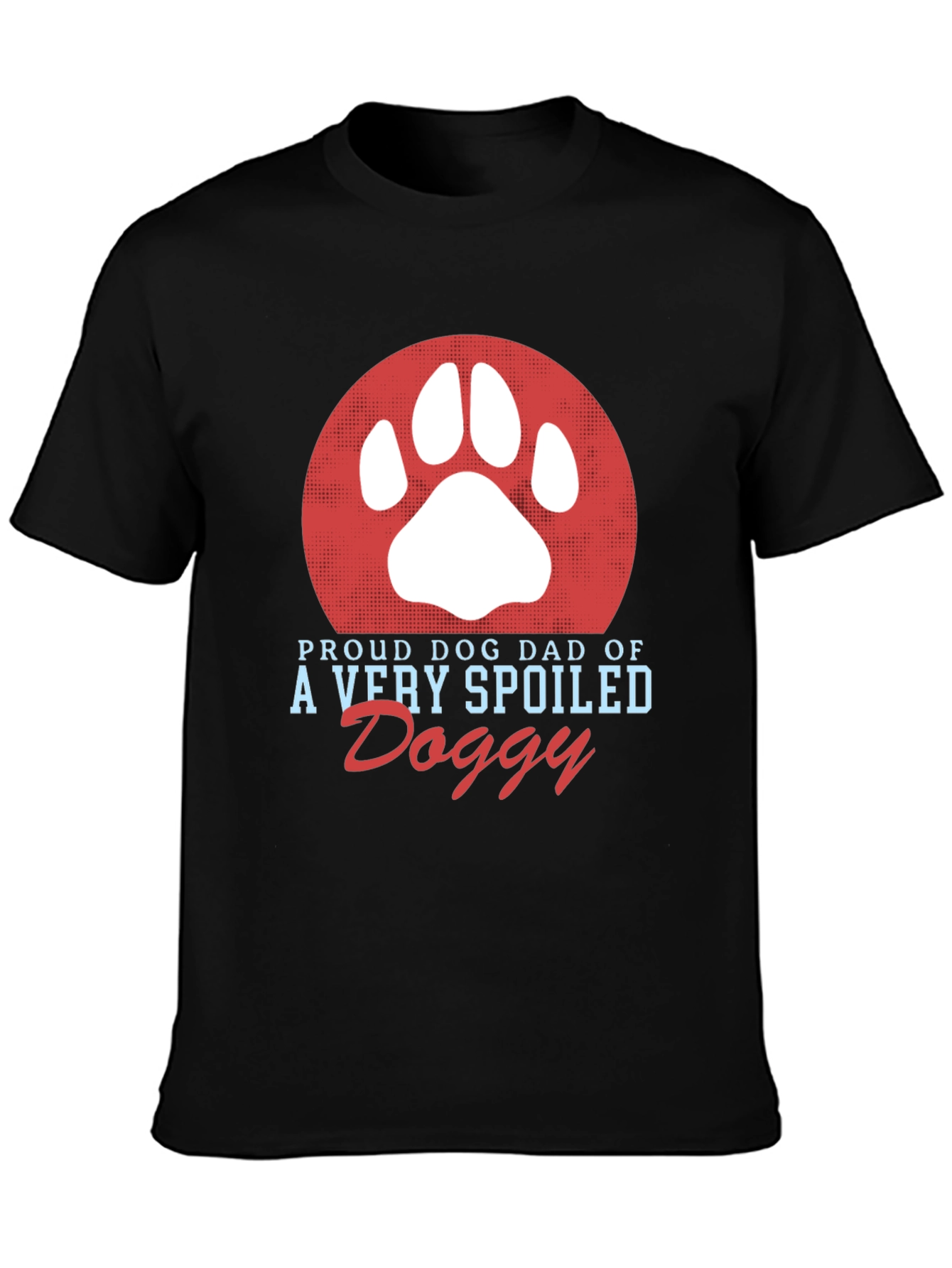 Proud Dog Dad T-Shirt Spoiled Doggy Tee
