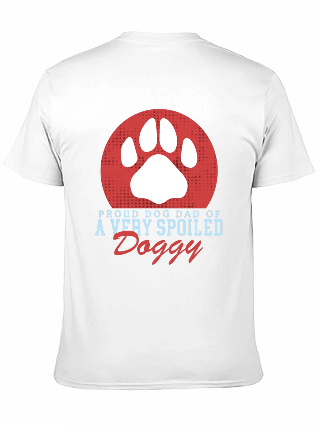 Proud Dog Dad T-Shirt Spoiled Doggy Tee