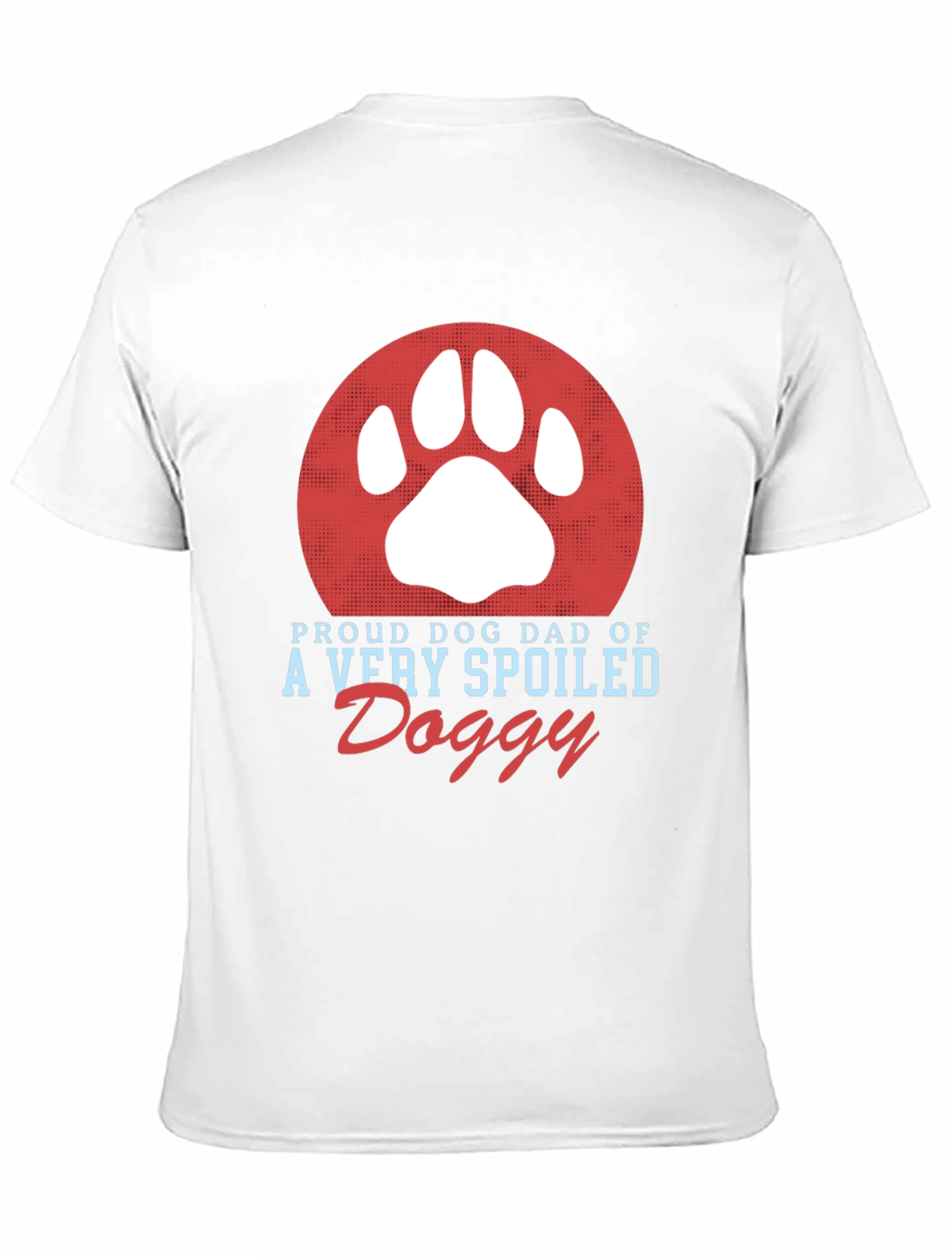 Proud Dog Dad T-Shirt Spoiled Doggy Tee