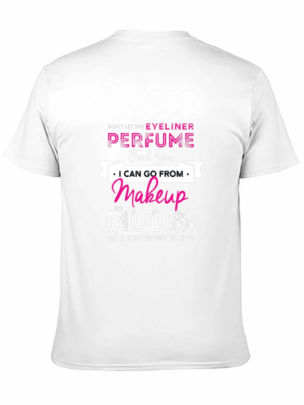 Makeup to Mud T-Shirt: Eyeliner & Perfume Funny Tee