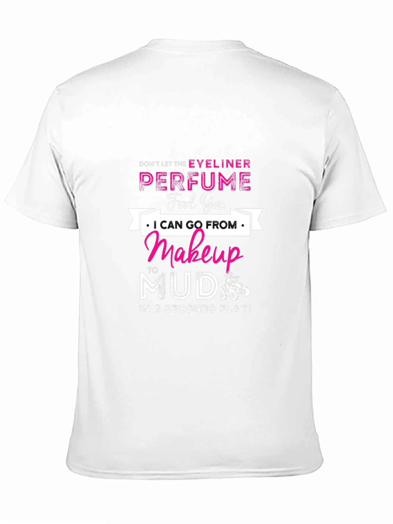 Makeup to Mud T-Shirt: Eyeliner & Perfume Funny Tee