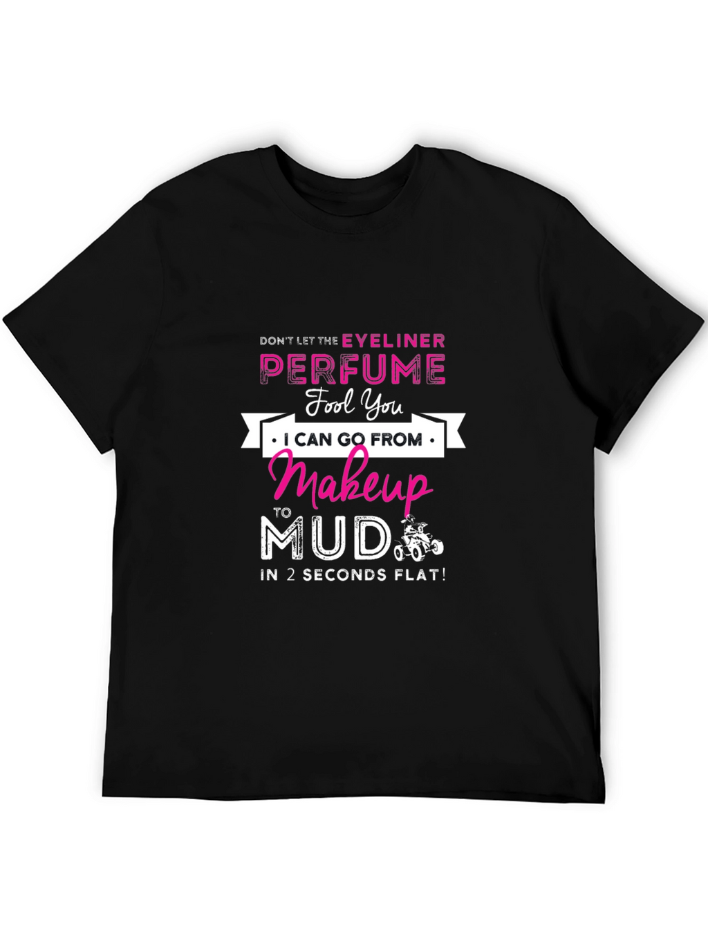 Makeup to Mud T-Shirt: Eyeliner & Perfume Funny Tee