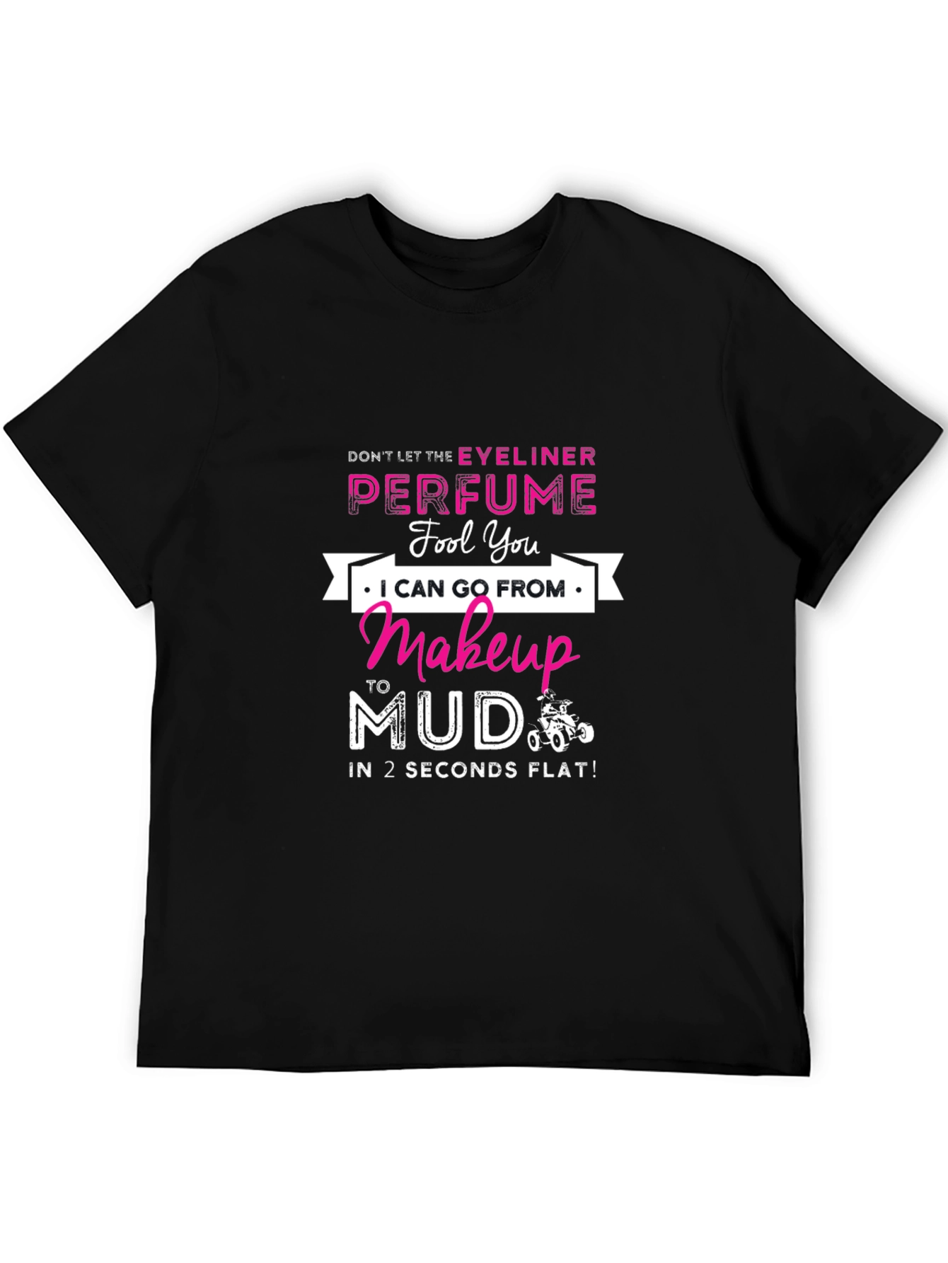 Makeup to Mud T-Shirt: Eyeliner & Perfume Funny Tee