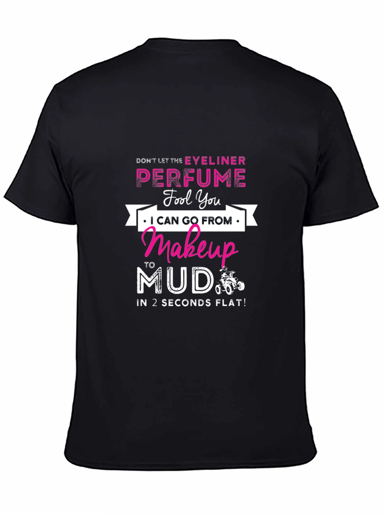 Makeup to Mud T-Shirt: Eyeliner & Perfume Funny Tee