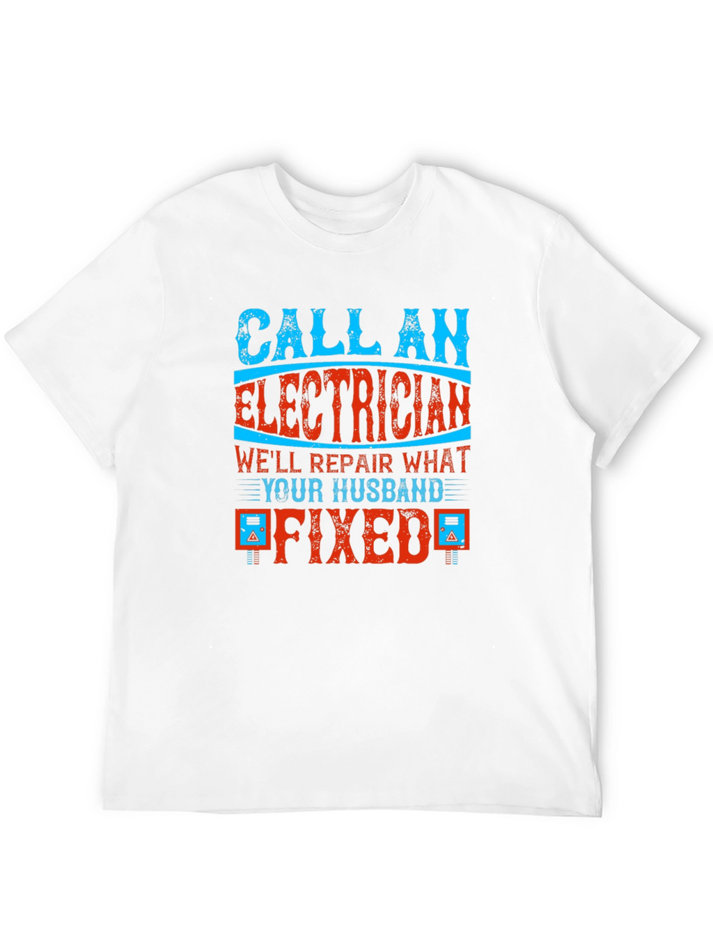 Electrician Humor Graphic T-Shirt - Husband Fixed It!