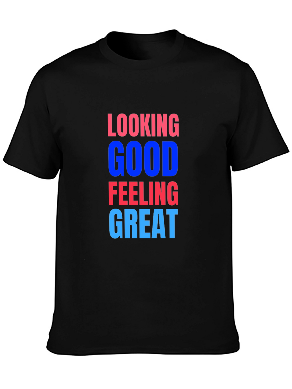 Looking Good Feeling Great T-Shirt