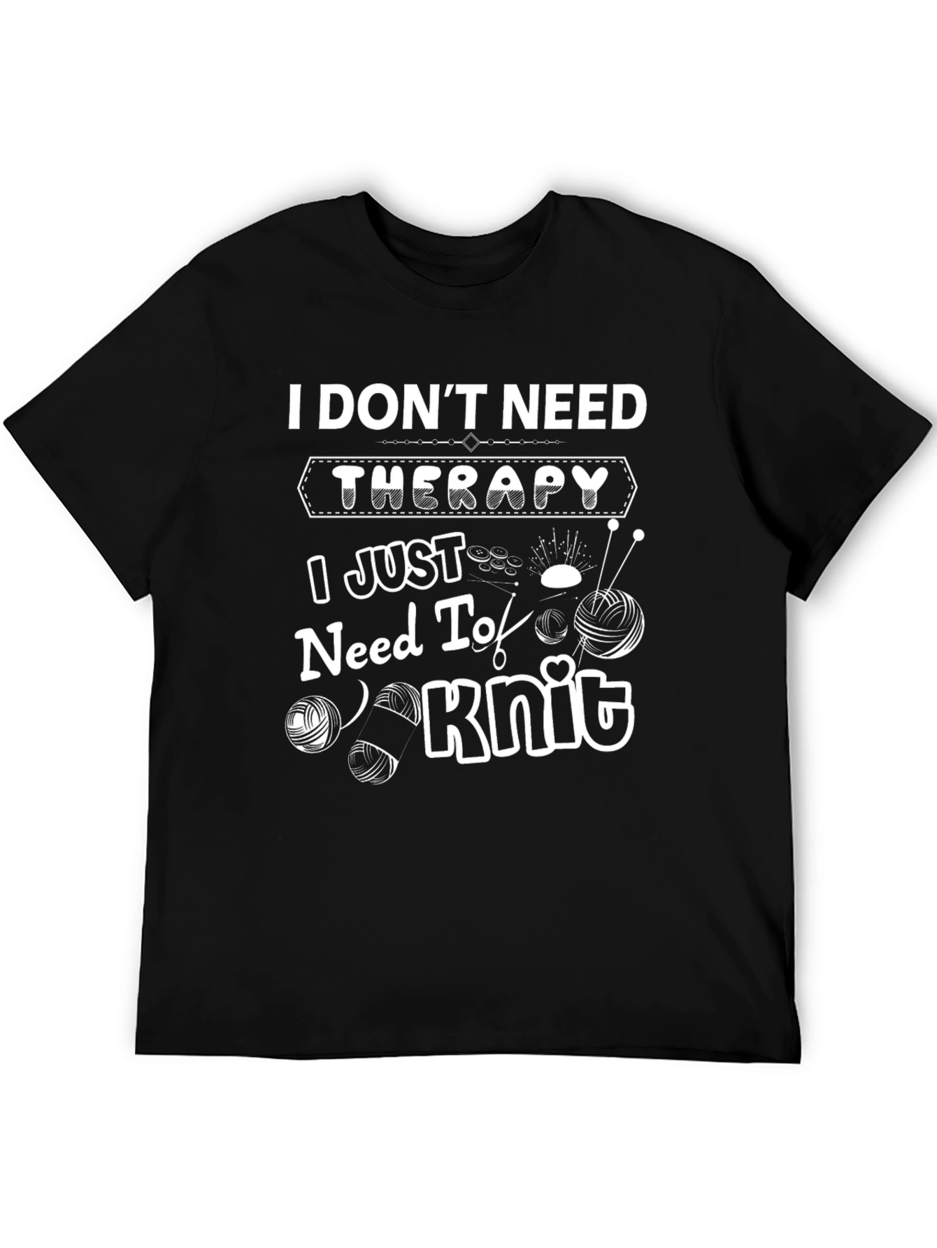 I Dont Need Therapy I Just Need to Knit T-Shirt