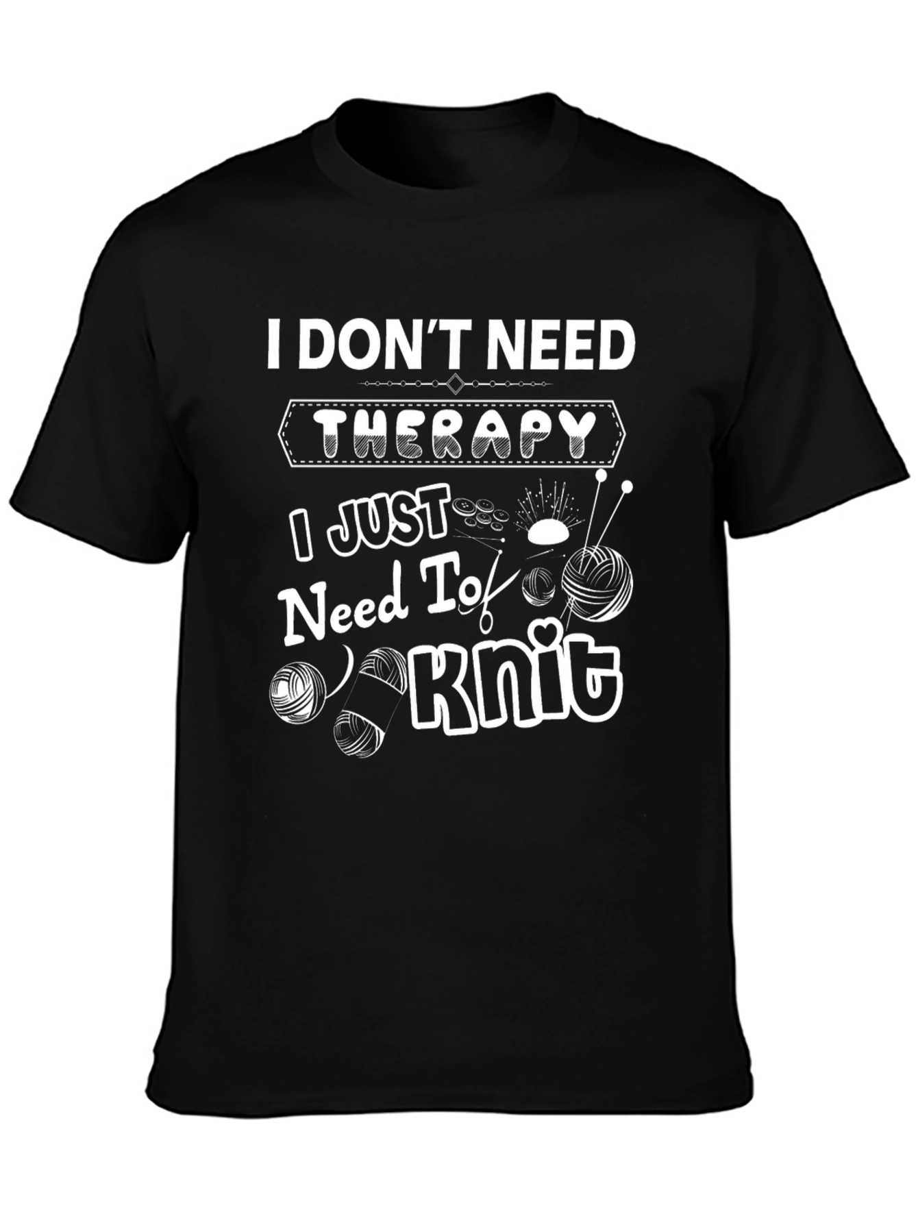 I Dont Need Therapy I Just Need to Knit T-Shirt