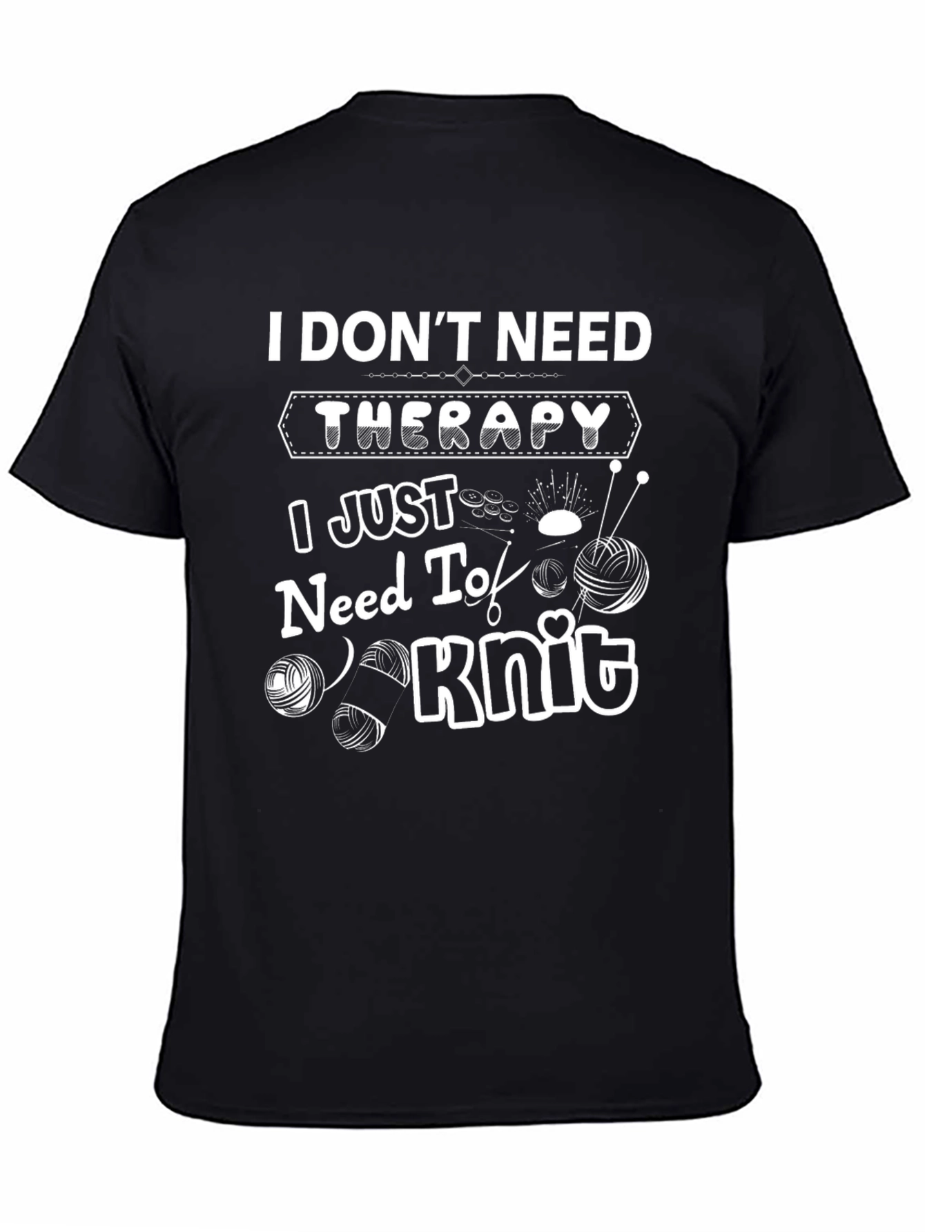 I Dont Need Therapy I Just Need to Knit T-Shirt