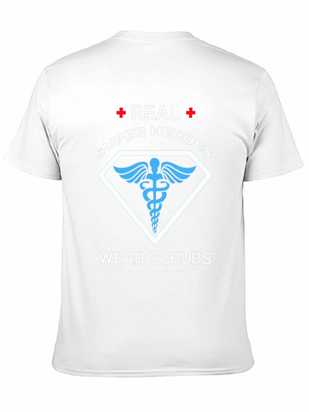 Real Super Heroes Wear Scrubs T-Shirt