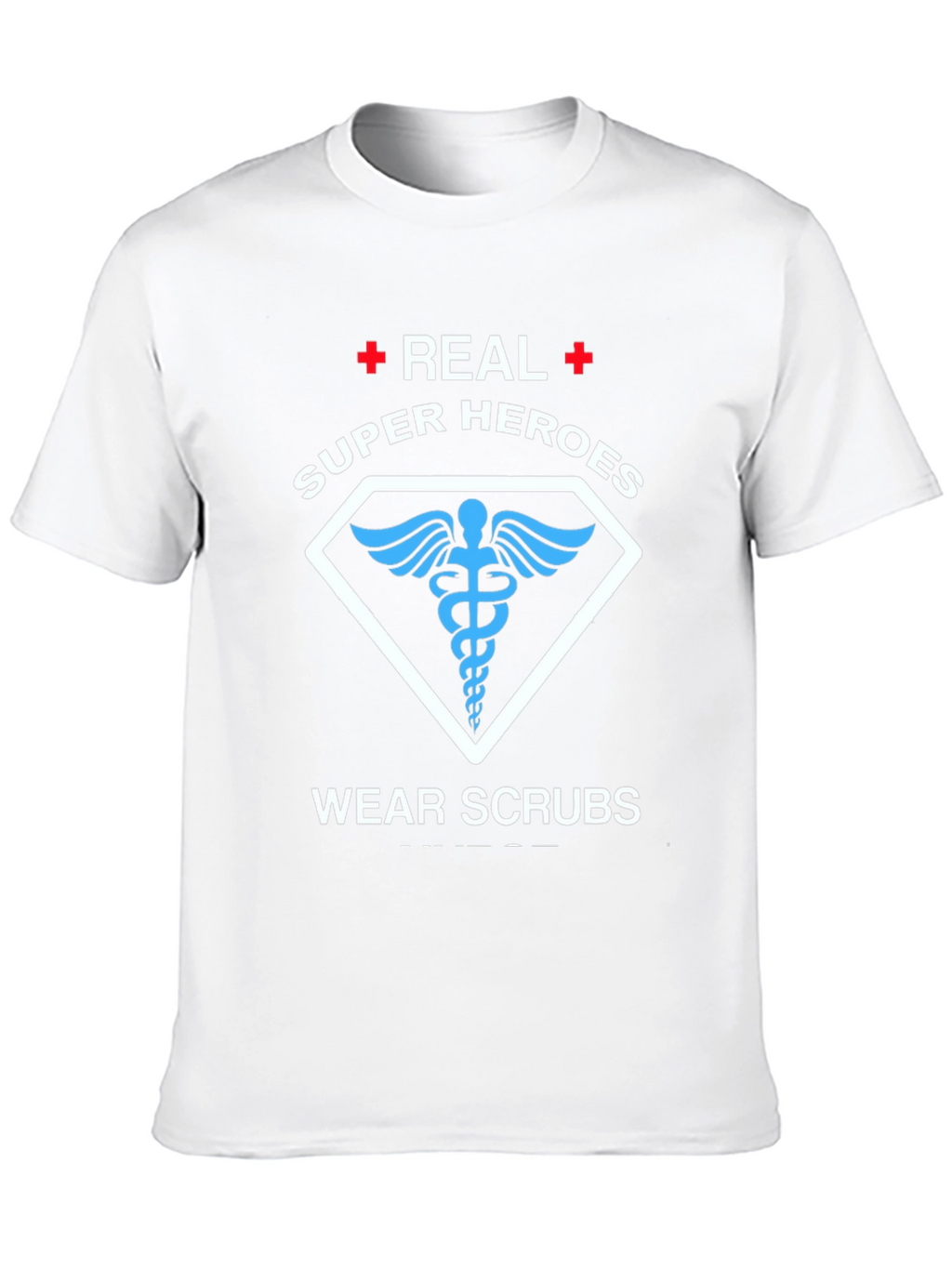 Real Super Heroes Wear Scrubs T-Shirt