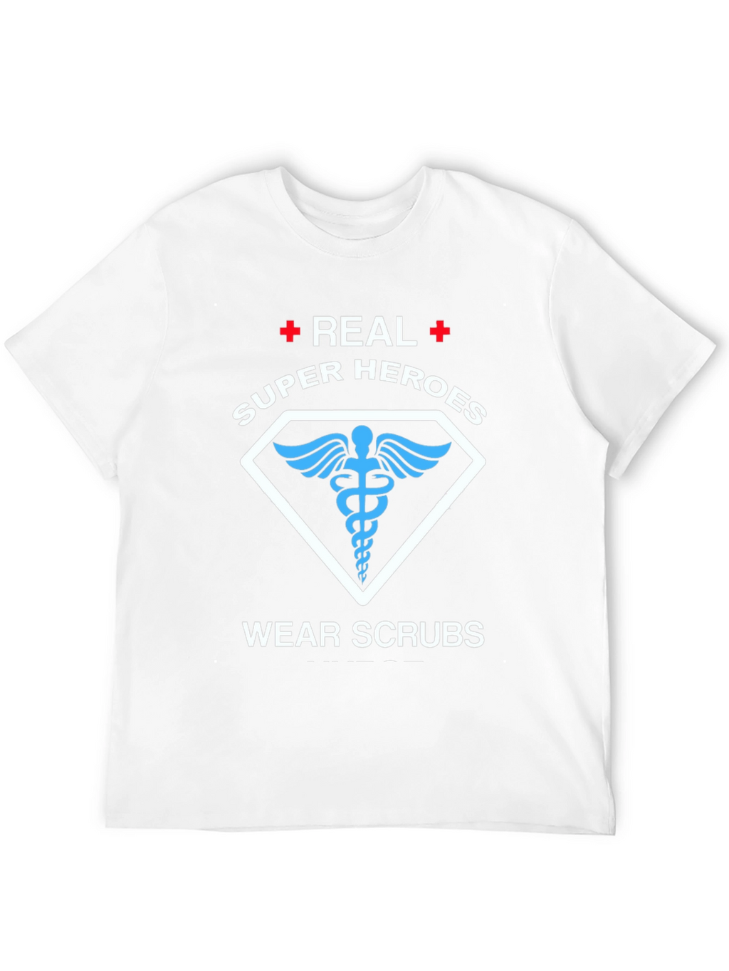 Real Super Heroes Wear Scrubs T-Shirt