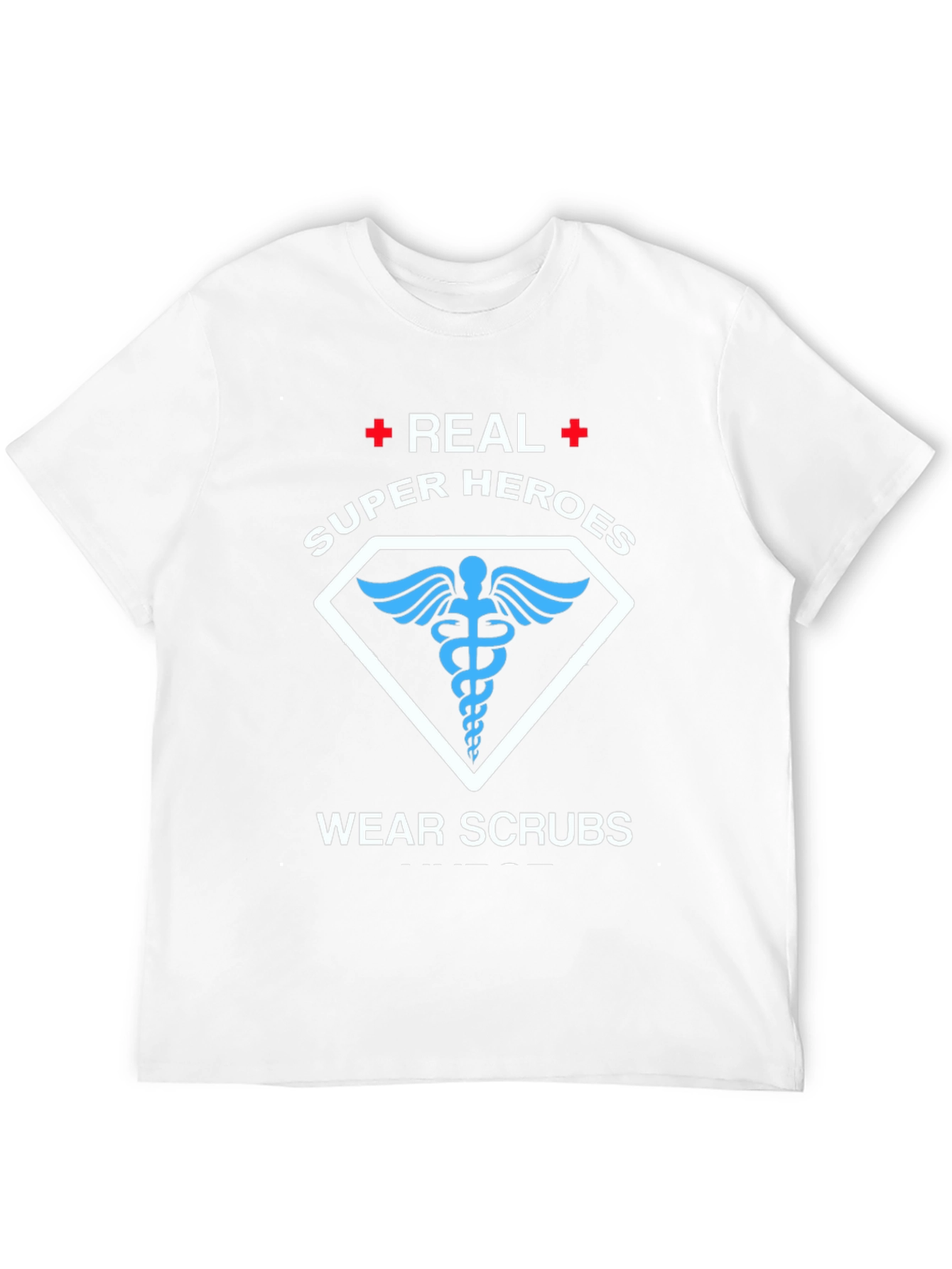 Real Super Heroes Wear Scrubs T-Shirt