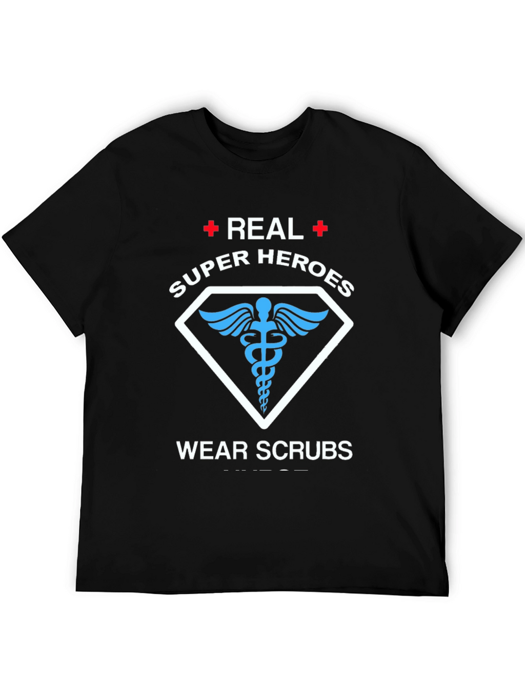 Real Super Heroes Wear Scrubs T-Shirt