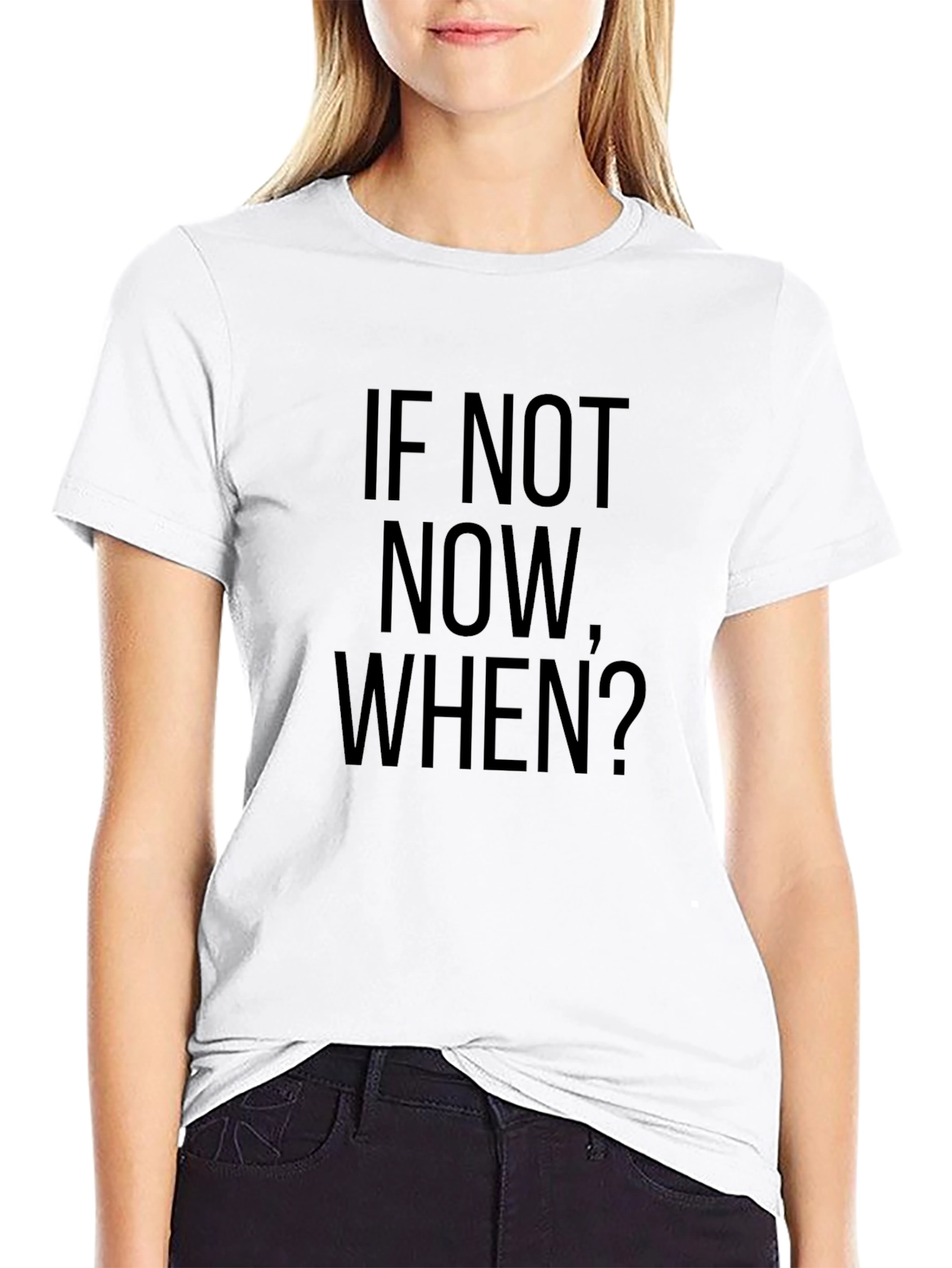 If Not Now When? Black T-Shirt