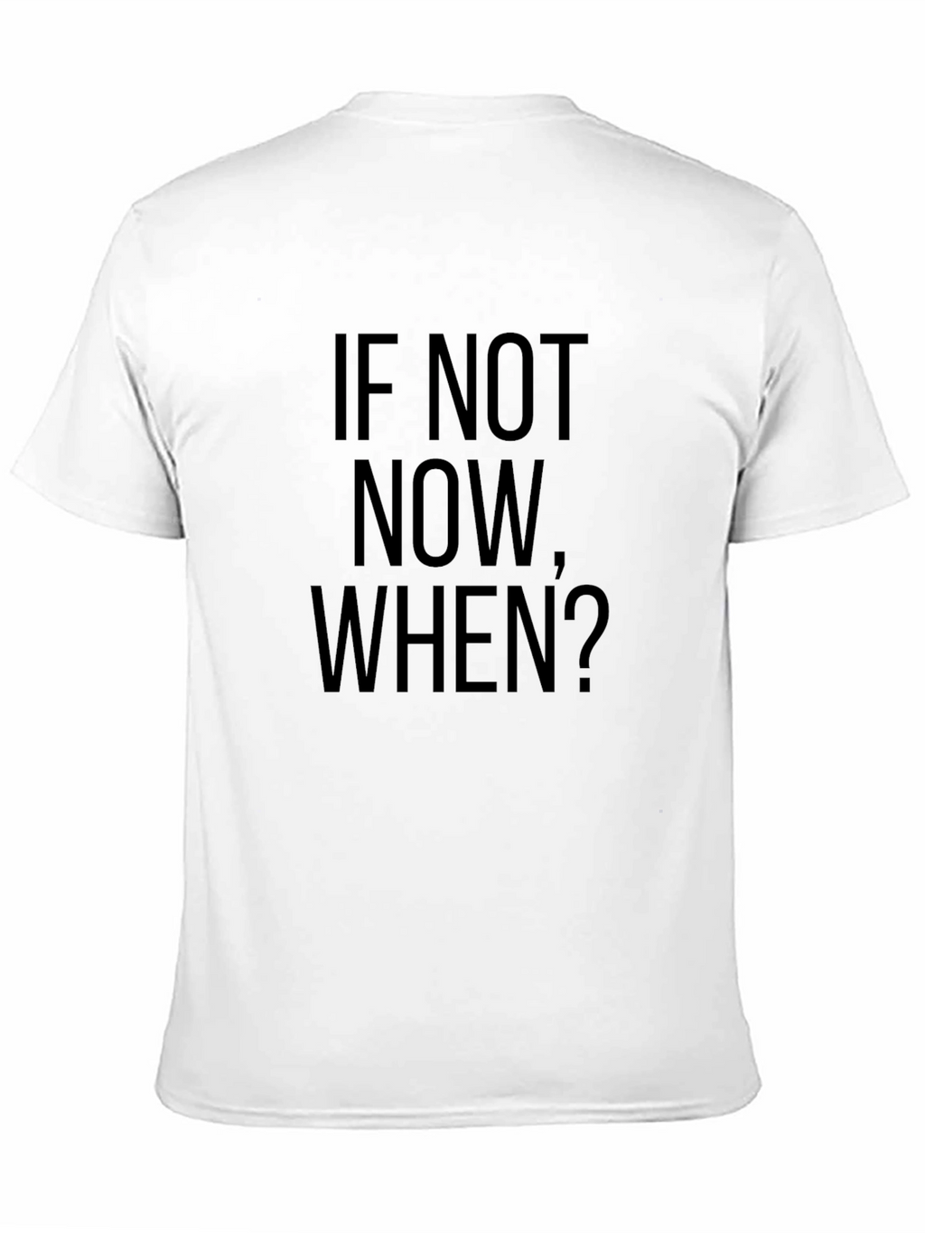 If Not Now When? Black T-Shirt