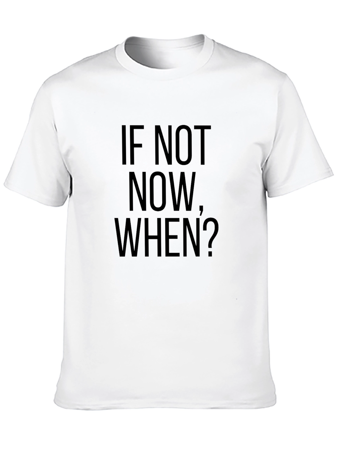 If Not Now When? Black T-Shirt
