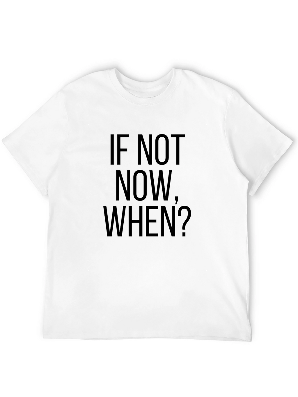 If Not Now When? Black T-Shirt