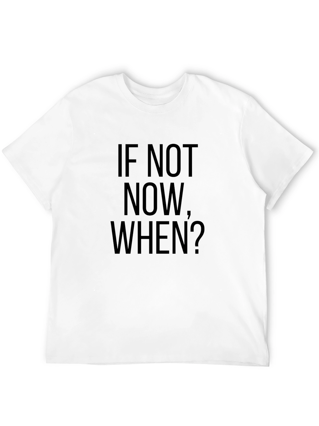If Not Now When? Black T-Shirt