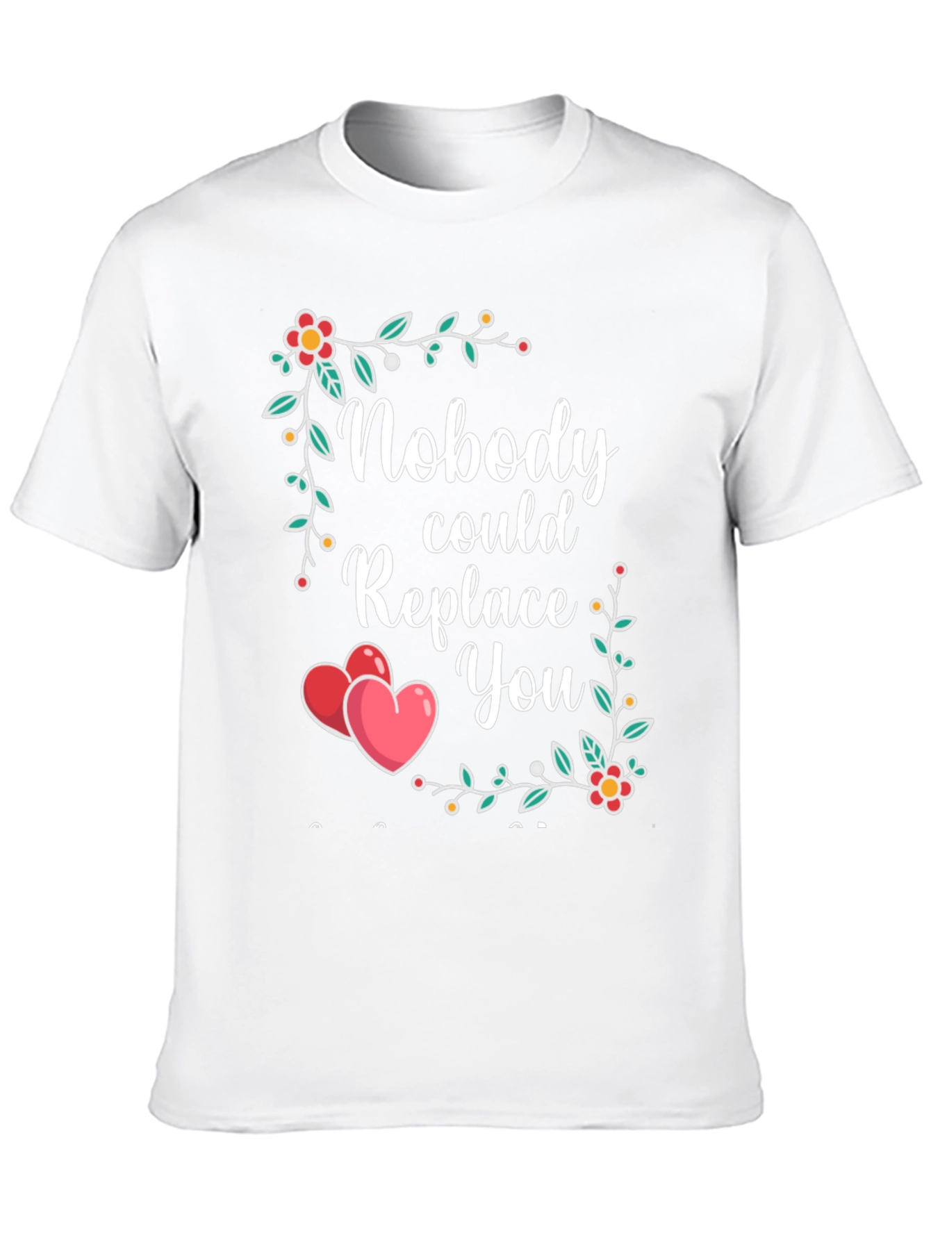 Nobody Could Replace You Floral Heart T-Shirt