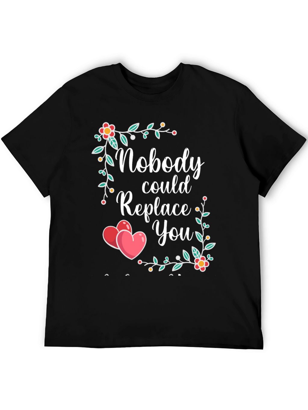 Nobody Could Replace You Floral Heart T-Shirt
