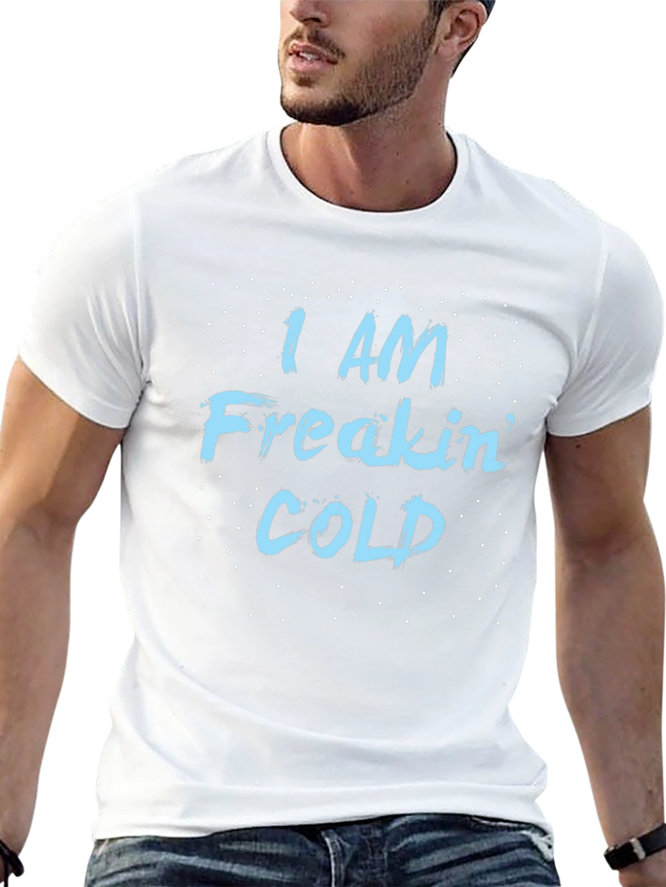 I Am Freakin Cold T-Shirt - Funny Winter Tee