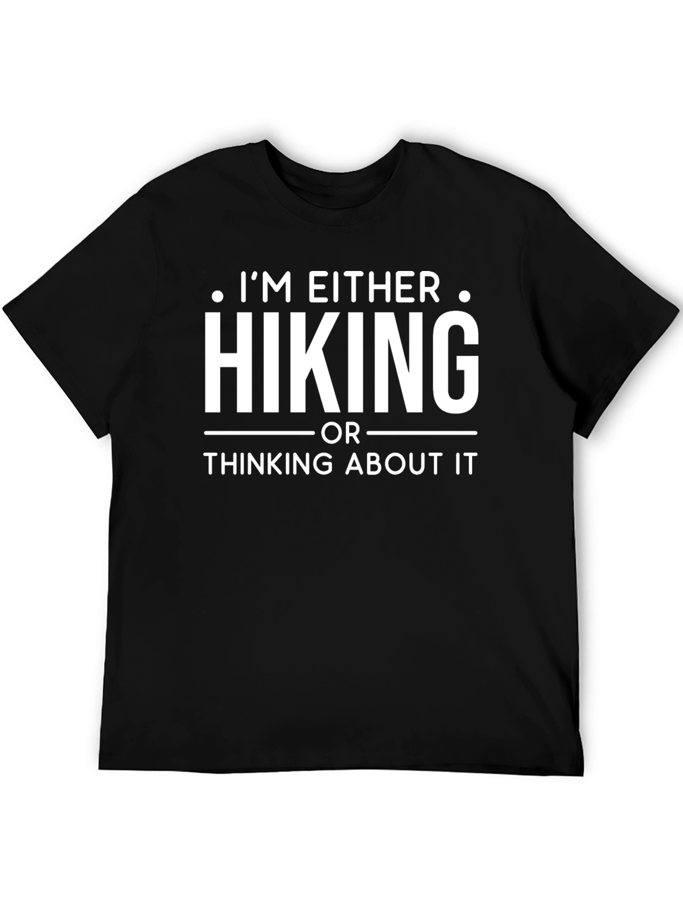 Hiking T-Shirt: Im Either Hiking or Thinking About It