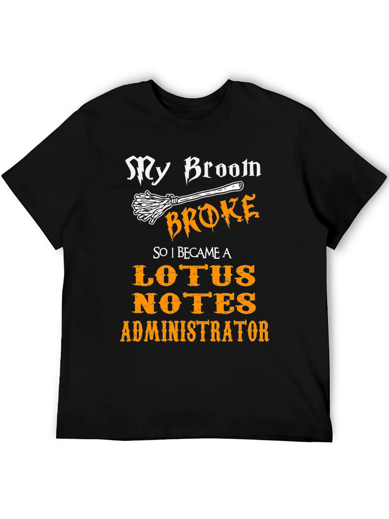 My Broom Broke Lotus Notes Administrator Black T-Shirt