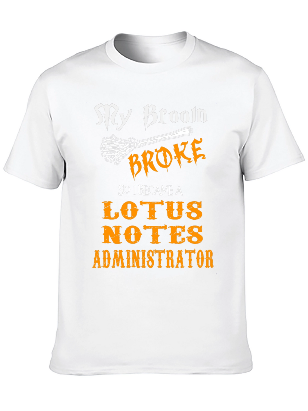 My Broom Broke Lotus Notes Administrator Black T-Shirt