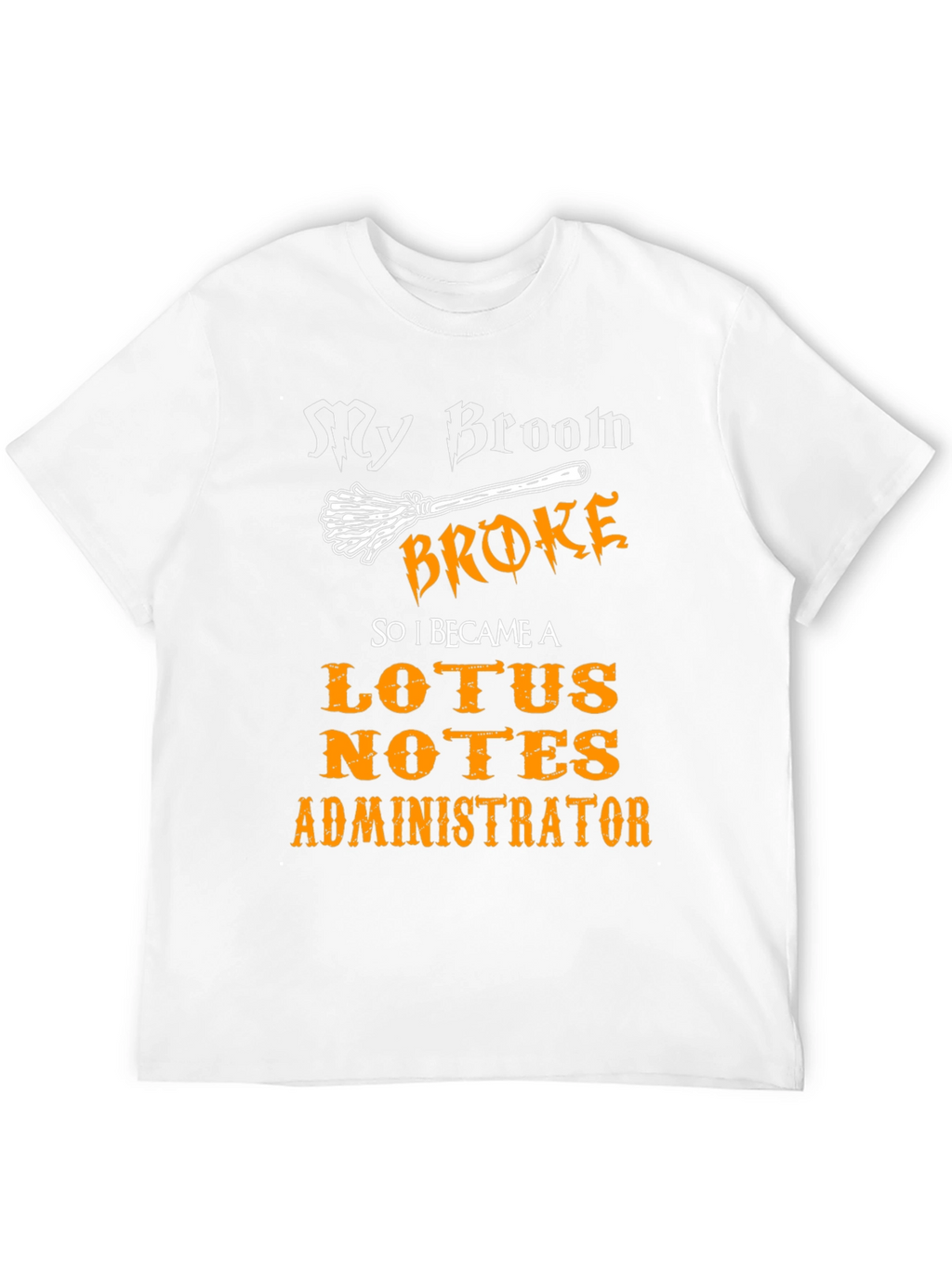 My Broom Broke Lotus Notes Administrator Black T-Shirt