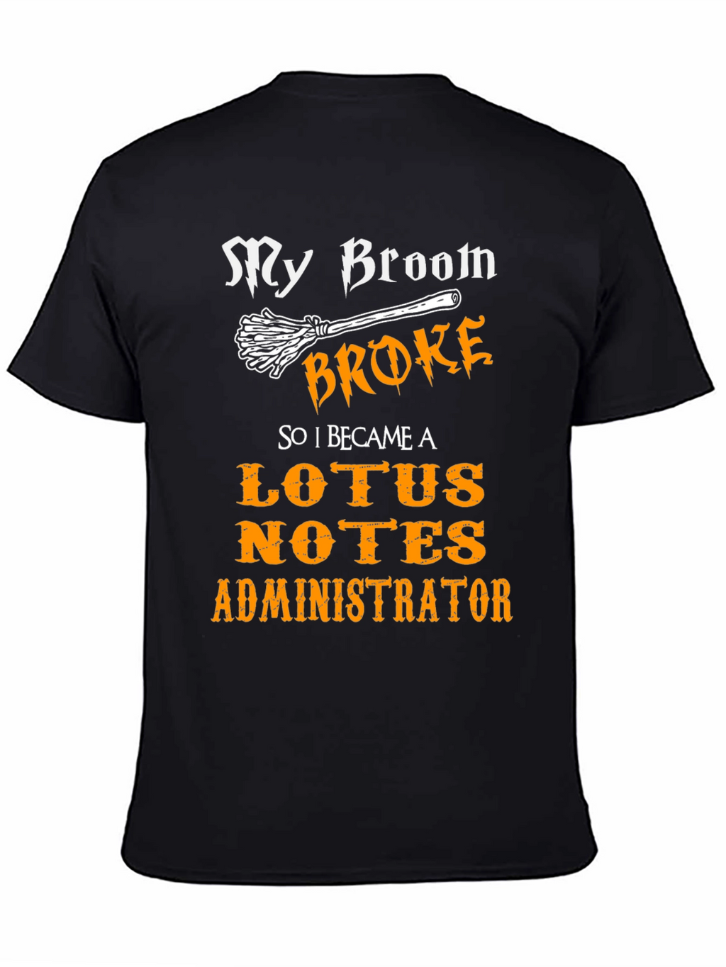 My Broom Broke Lotus Notes Administrator Black T-Shirt