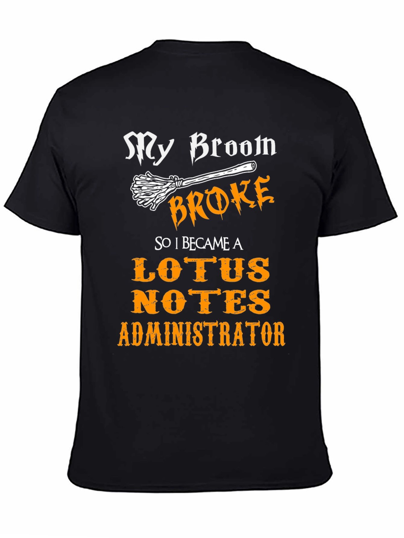 My Broom Broke Lotus Notes Administrator Black T-Shirt