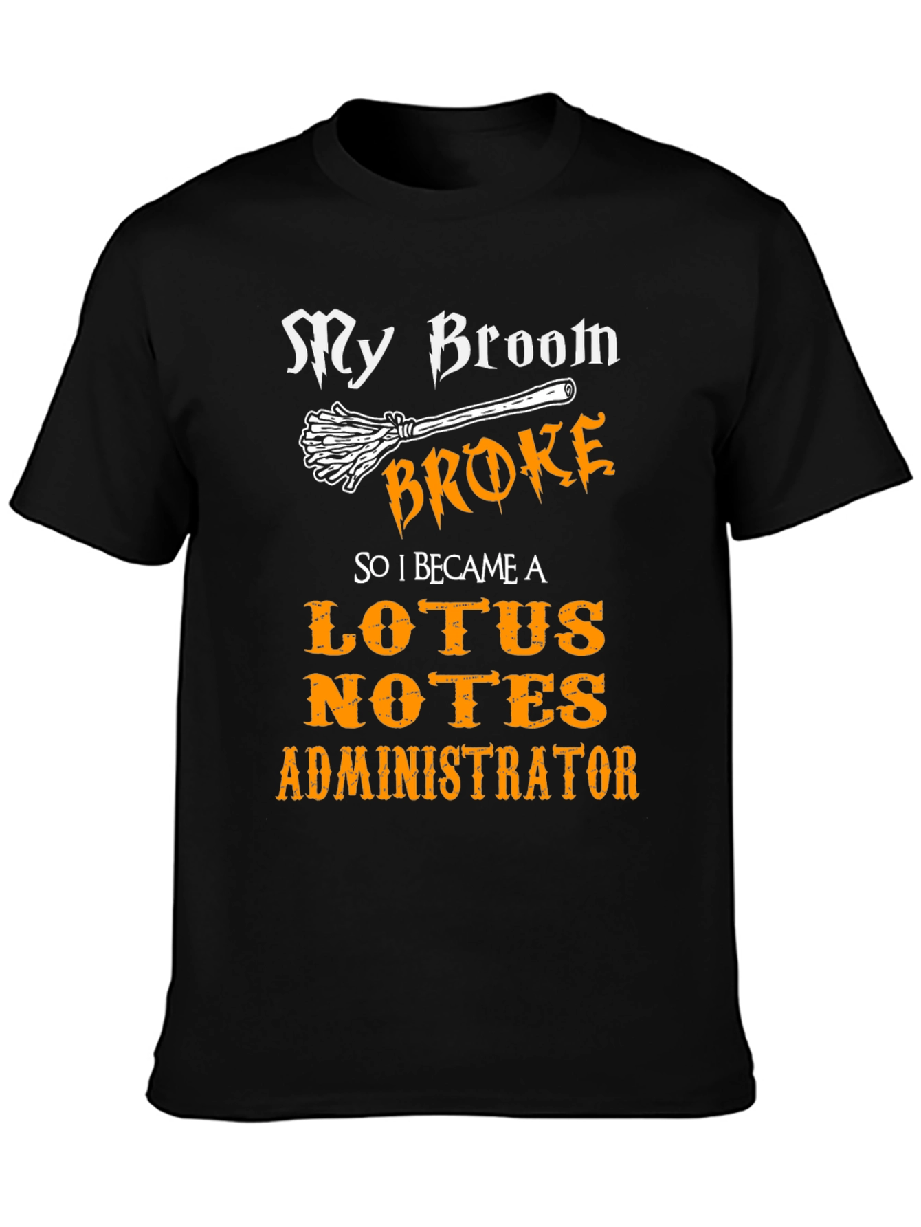 My Broom Broke Lotus Notes Administrator Black T-Shirt