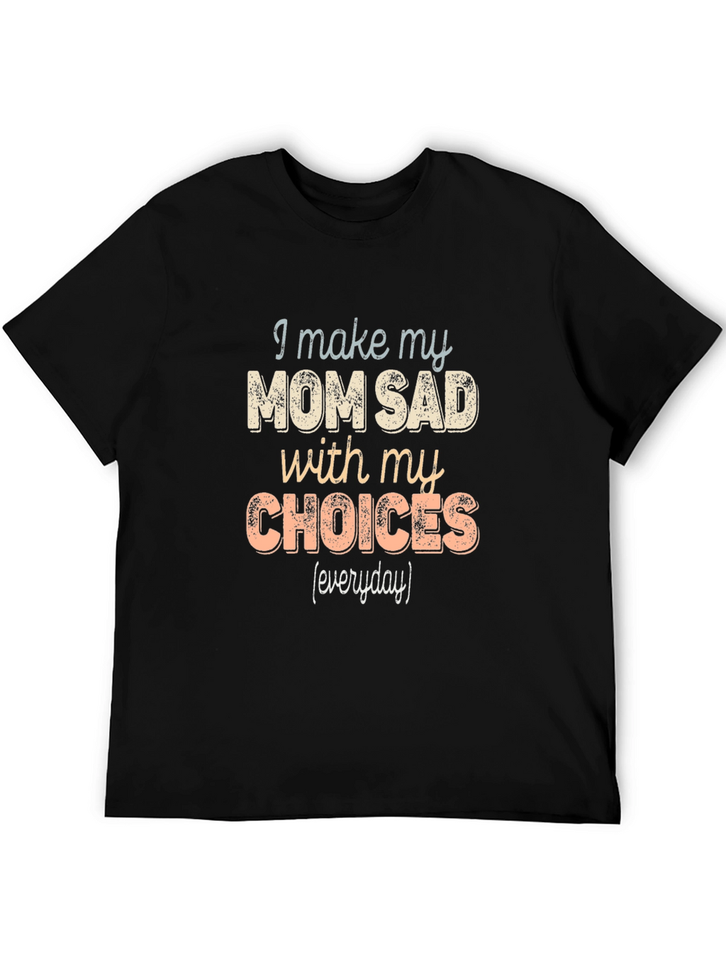 I Make My Mom Sad T-Shirt Funny