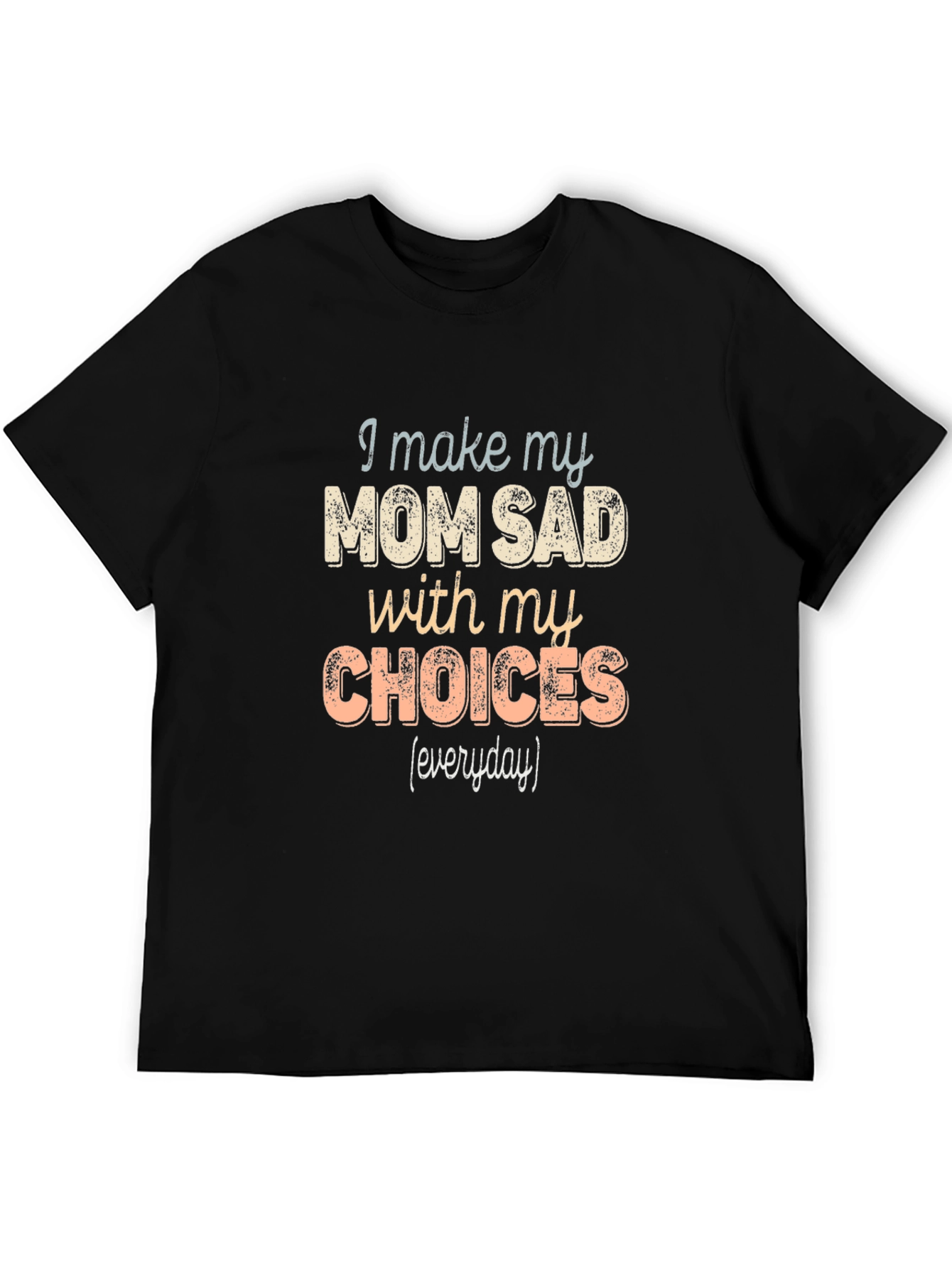 I Make My Mom Sad T-Shirt Funny