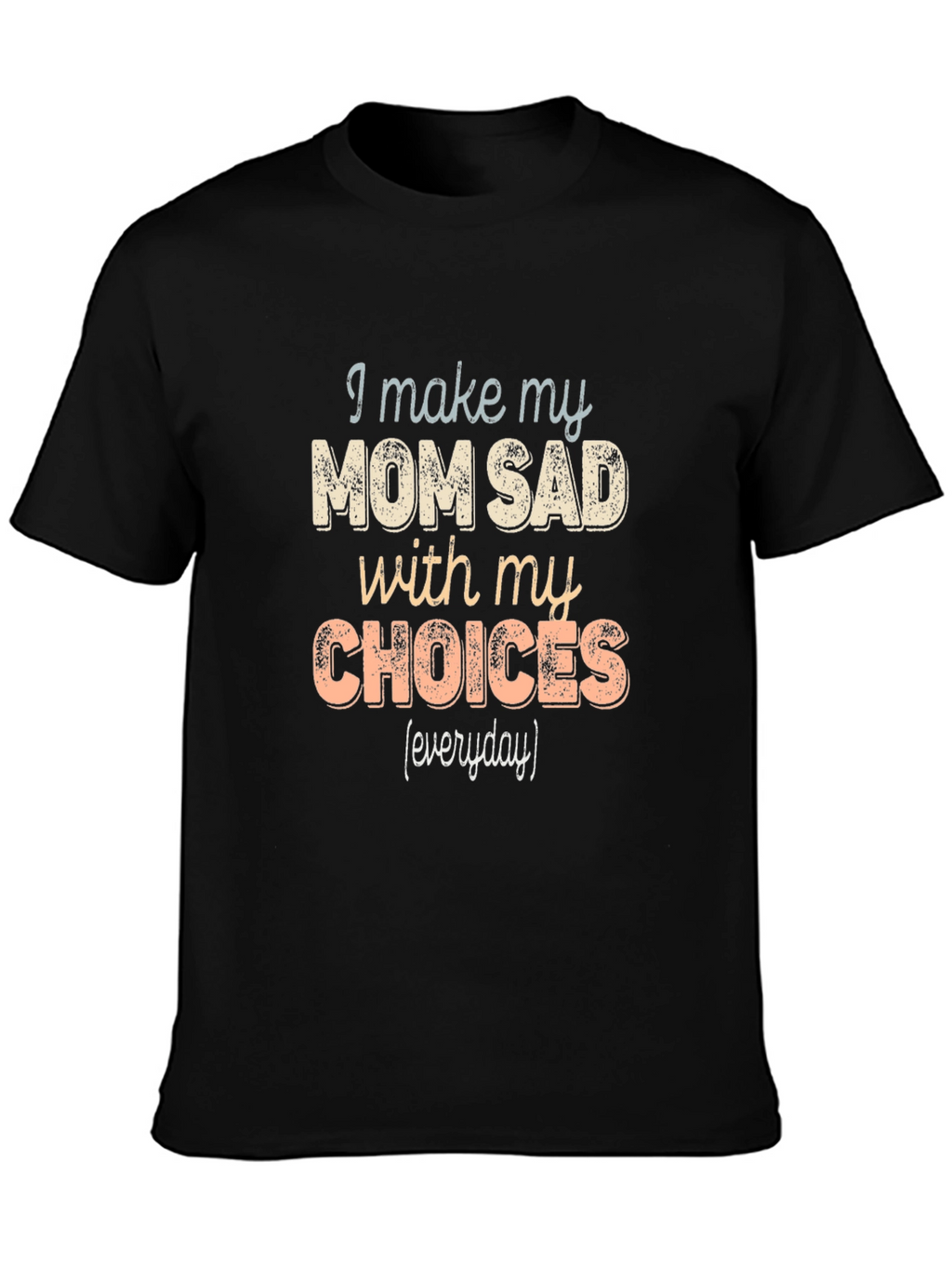 I Make My Mom Sad T-Shirt Funny
