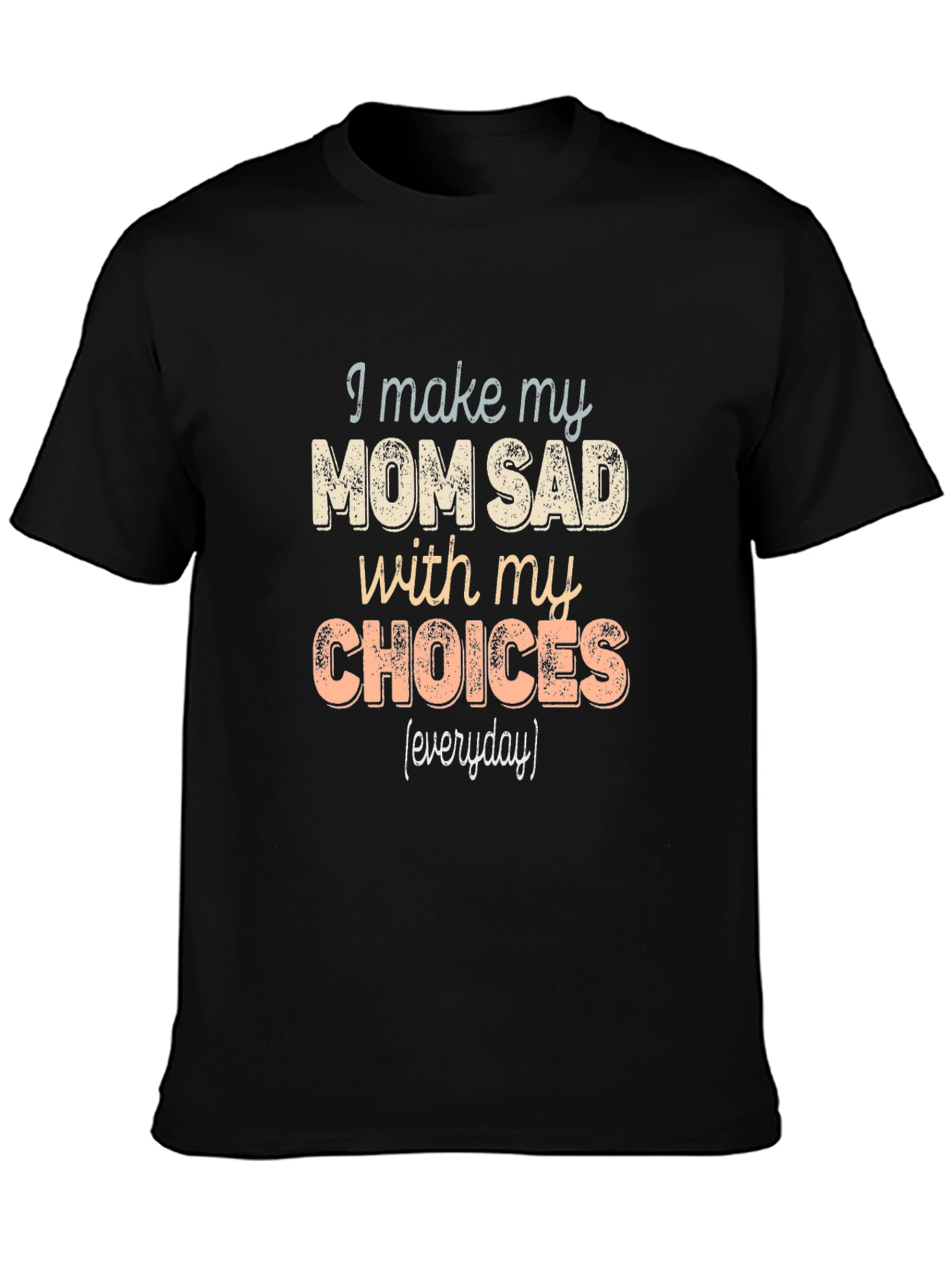 I Make My Mom Sad T-Shirt Funny