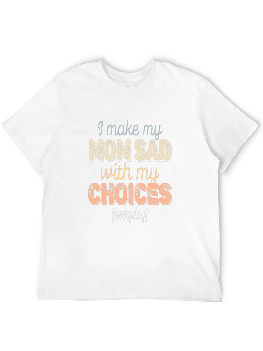 I Make My Mom Sad T-Shirt Funny
