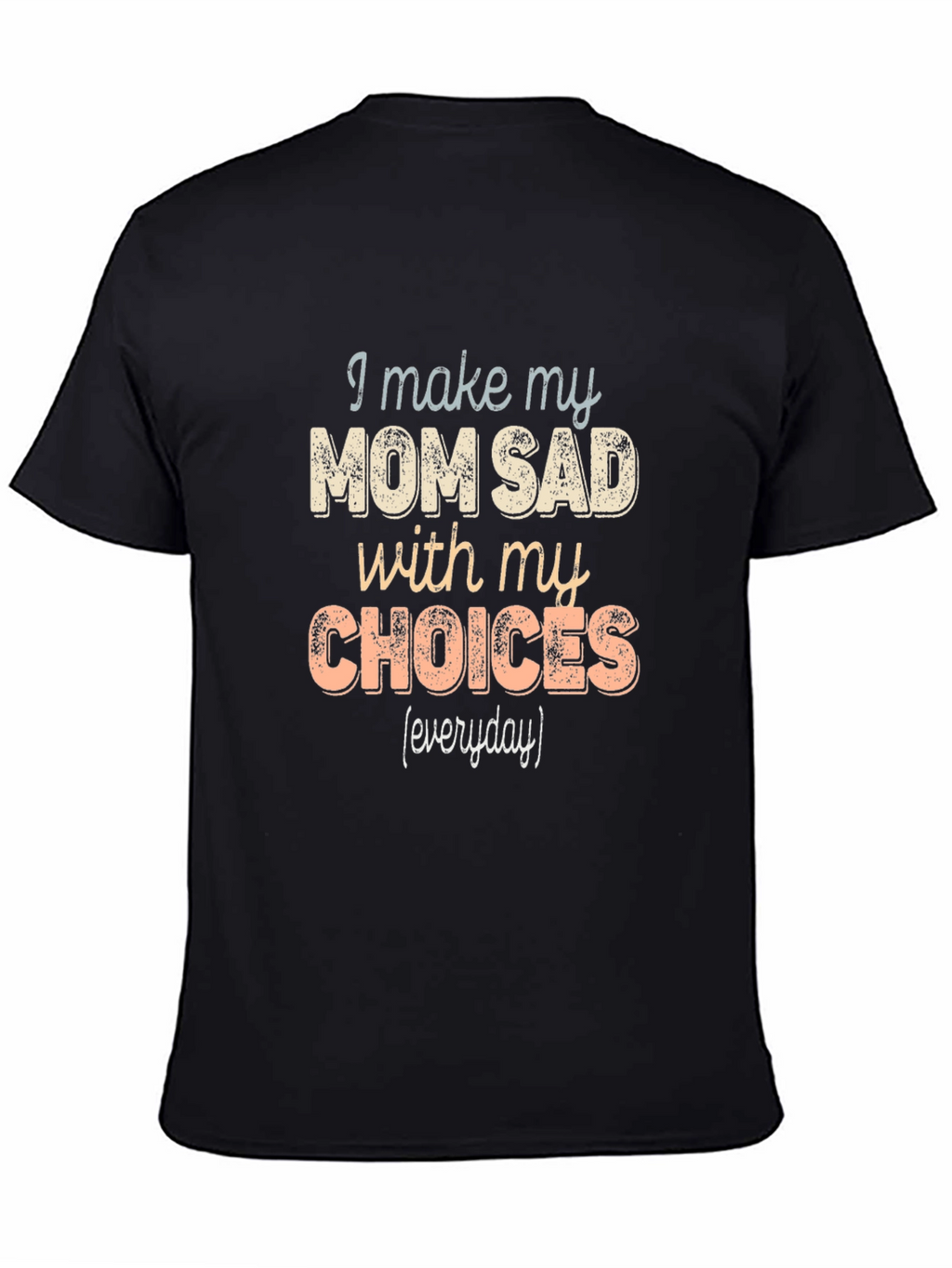 I Make My Mom Sad T-Shirt Funny