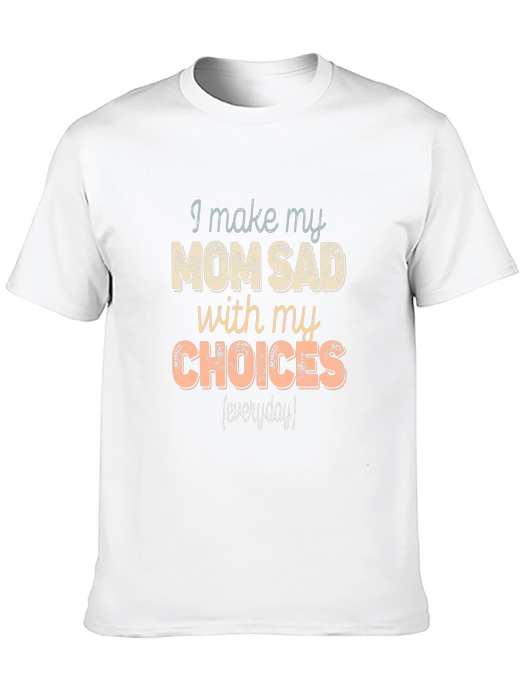 I Make My Mom Sad T-Shirt Funny