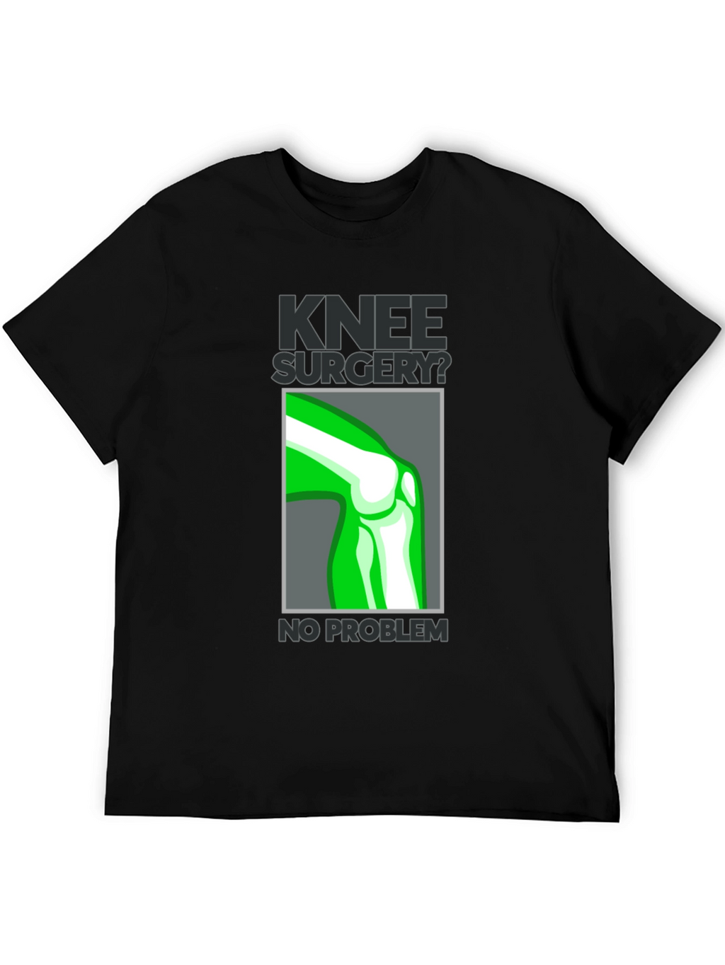 Knee Surgery? No Problem Graphic T-Shirt