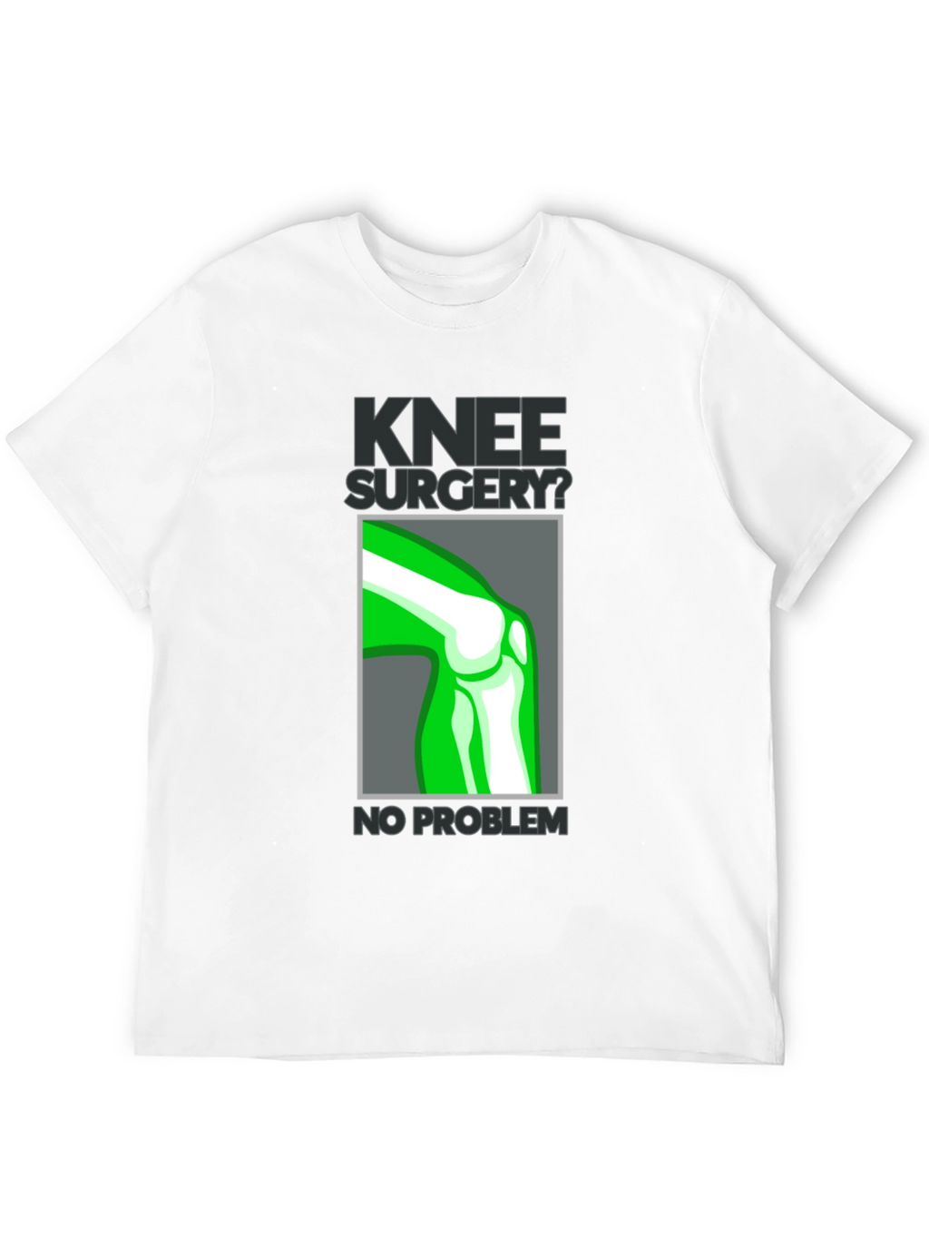 Knee Surgery? No Problem Graphic T-Shirt