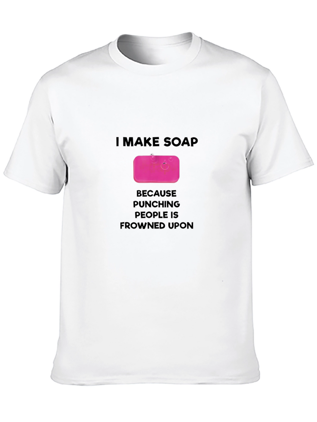 I Make Soap T-Shirt - Funny Novelty Gift Tee