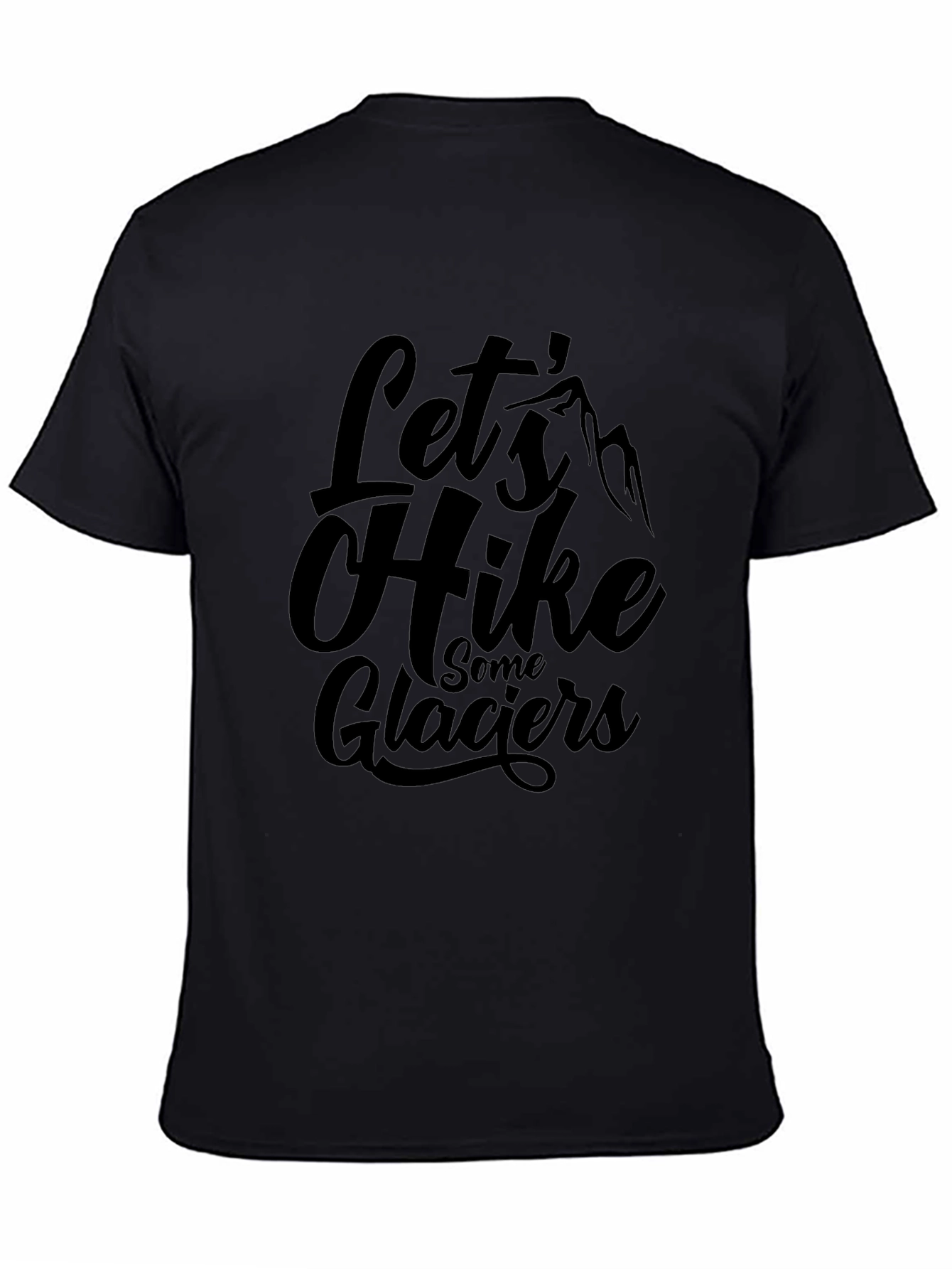 Lets Hike Some Glaciers Black Graphic T-Shirt