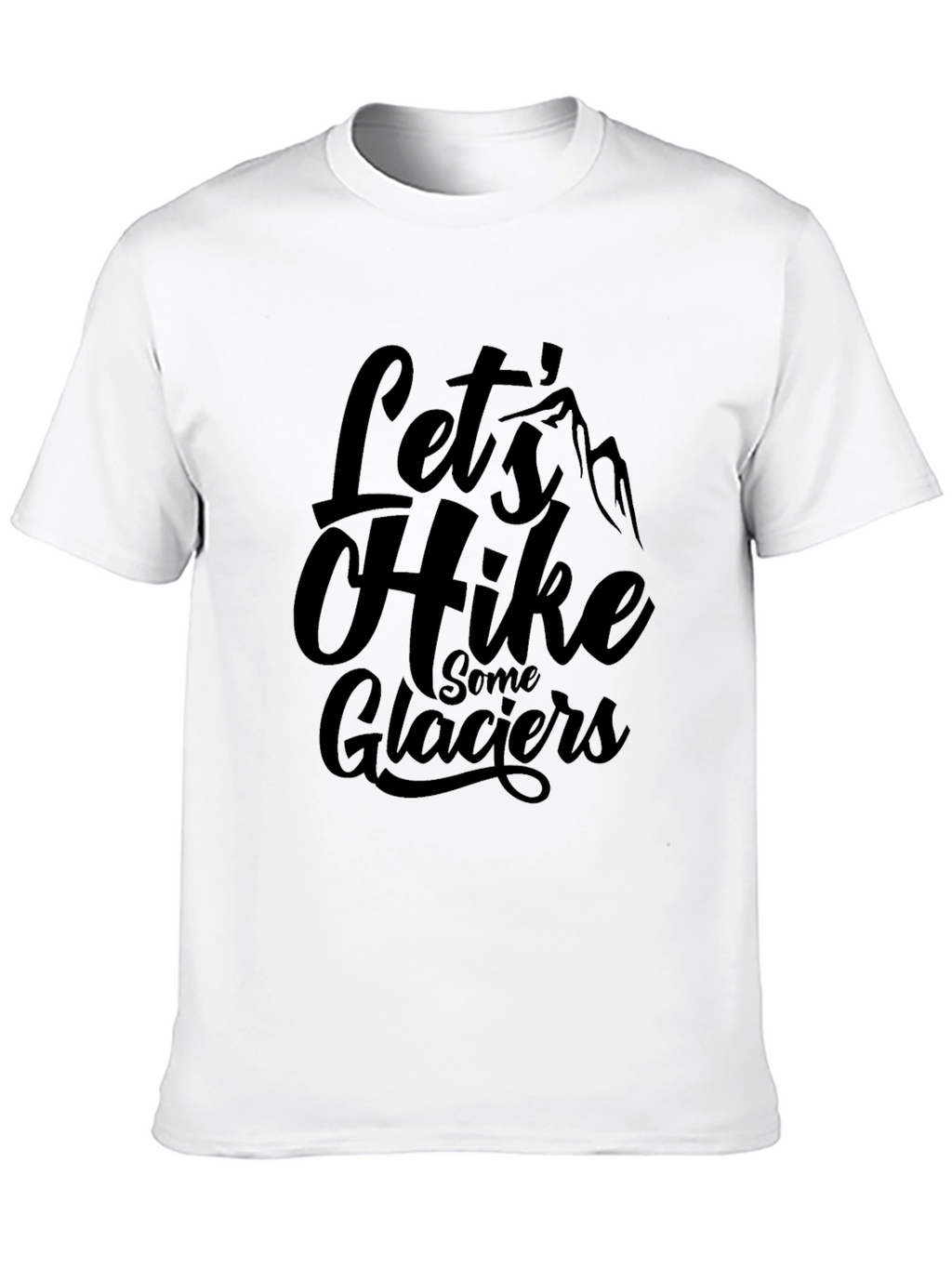Lets Hike Some Glaciers Black Graphic T-Shirt
