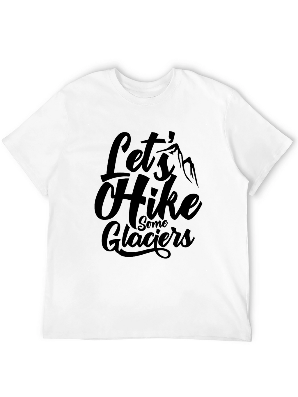 Lets Hike Some Glaciers Black Graphic T-Shirt