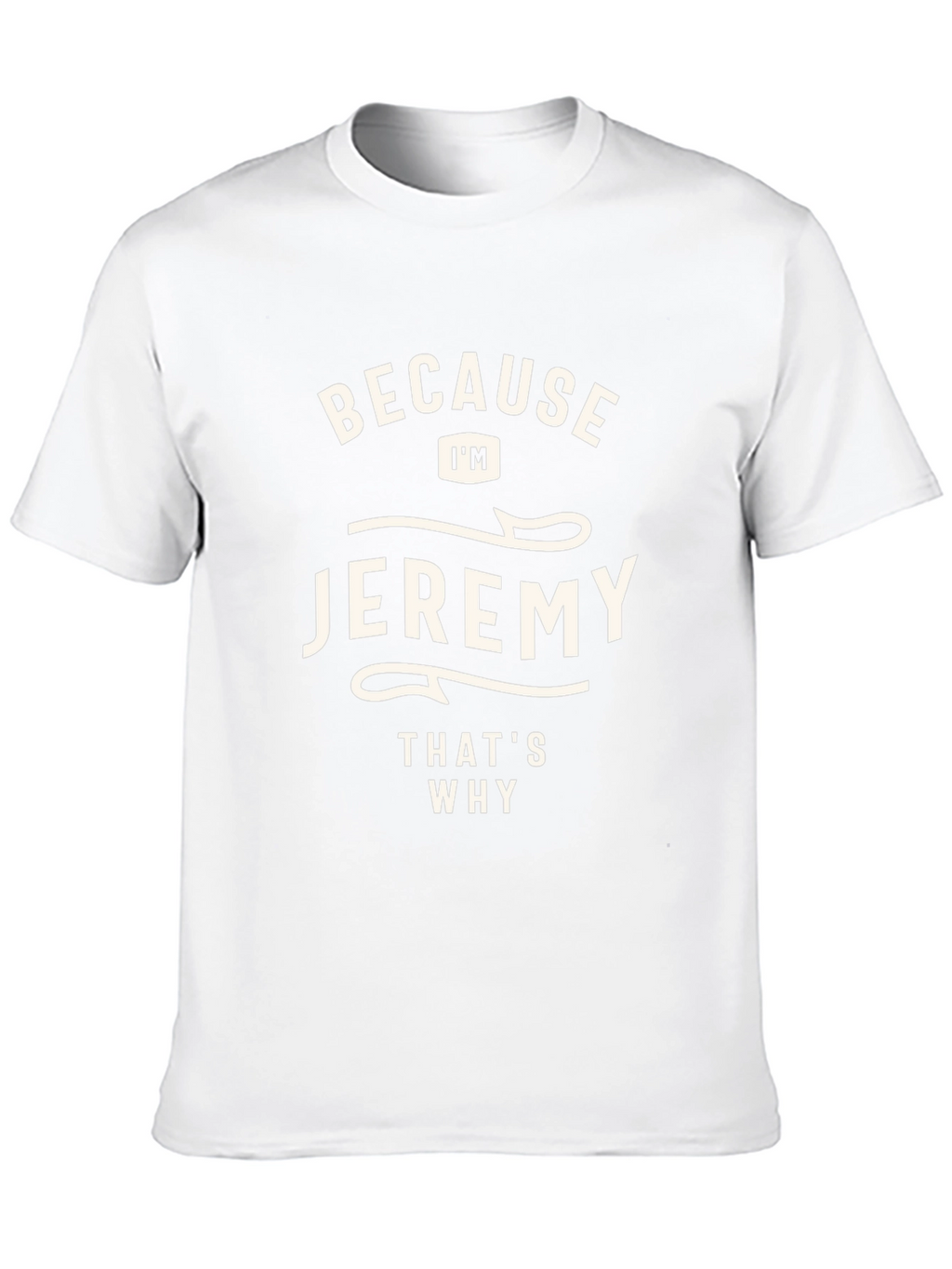 Jeremy T-Shirt - Because Im Jeremy Thats Why